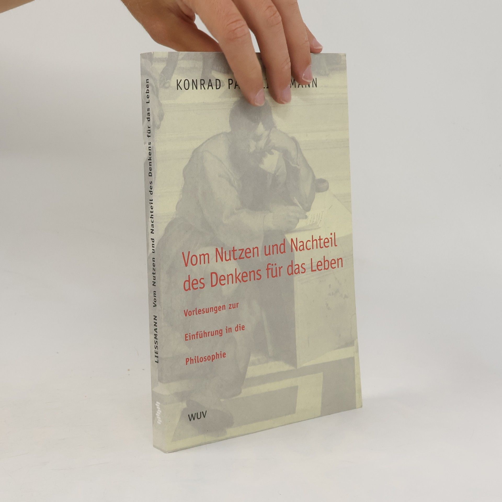Konrad Paul Liessmann Vom Nutzen und Nachteil des Denkens für das Leben