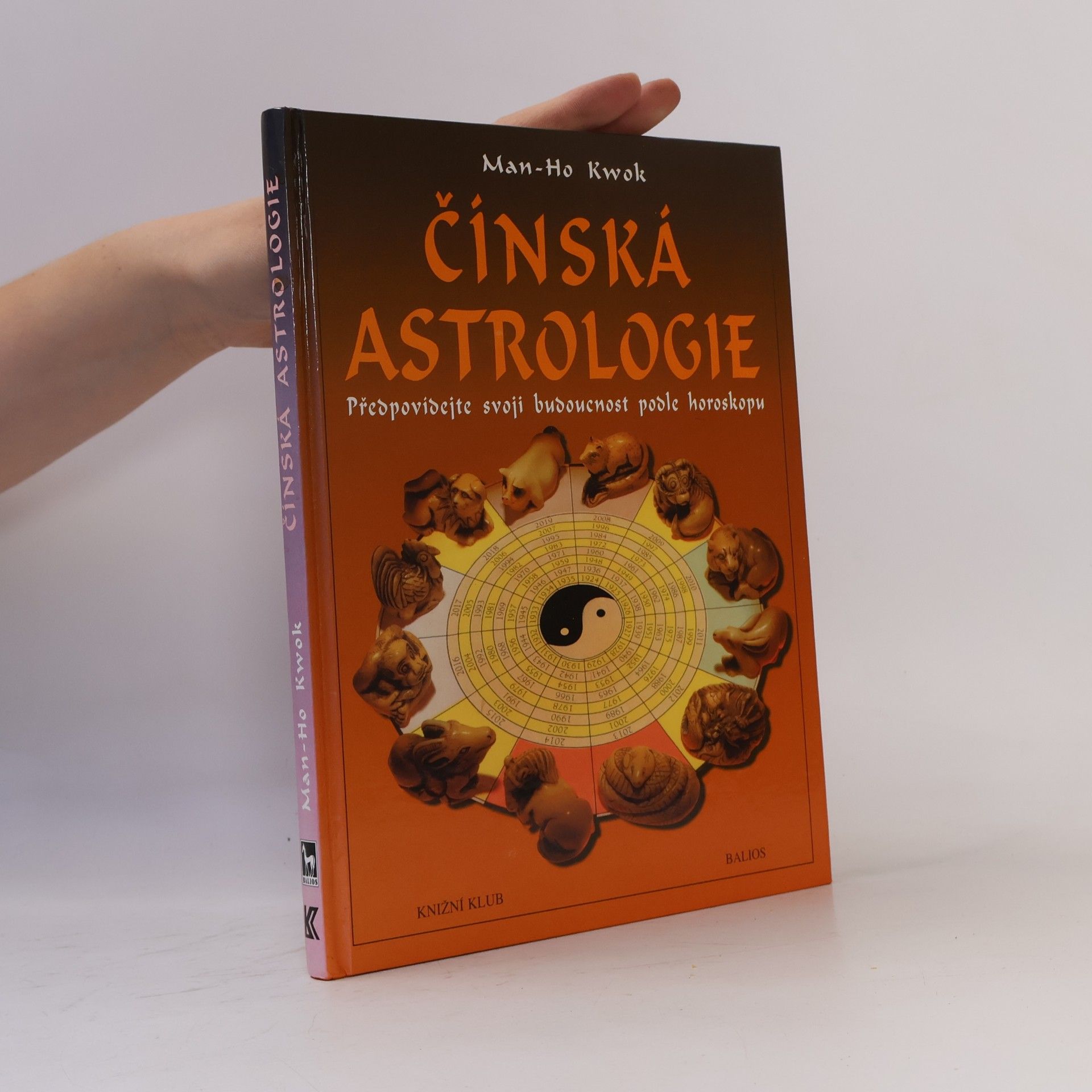 Man-Ho Kwok Čínská astrologie. Předpovídejte svoji budoucnost podle čínského horoskopu