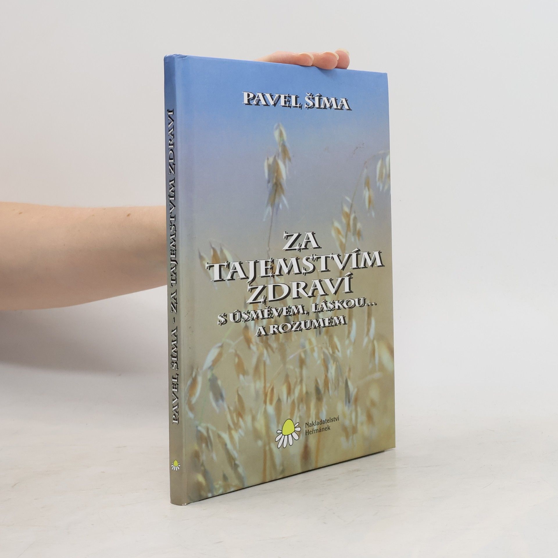 Pavel Šíma Za tajemstvím zdraví s úsměvem, láskou... a rozumem