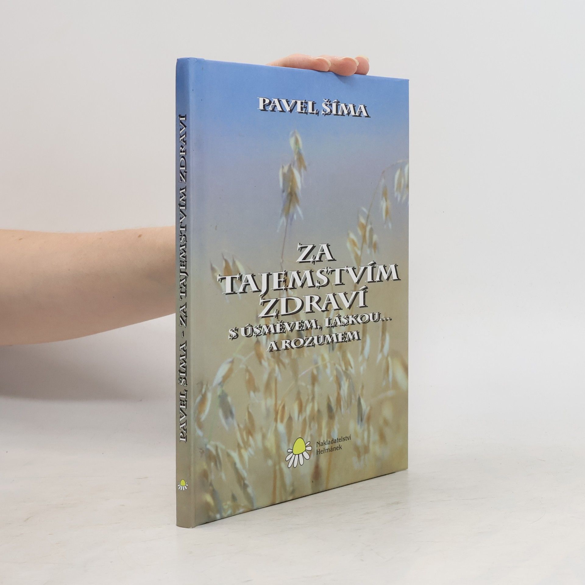 Pavel Šíma Za tajemstvím zdraví s úsměvem, láskou... a rozumem