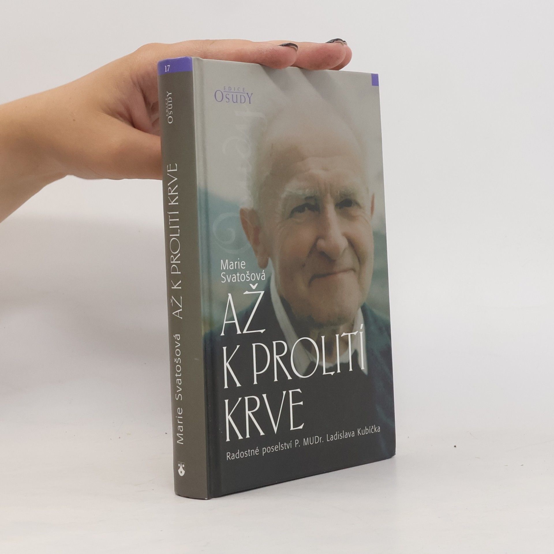 Marie Svatošová Až k prolití krve. Radostné poselství P. MUDr. Ladislava Kubíčka