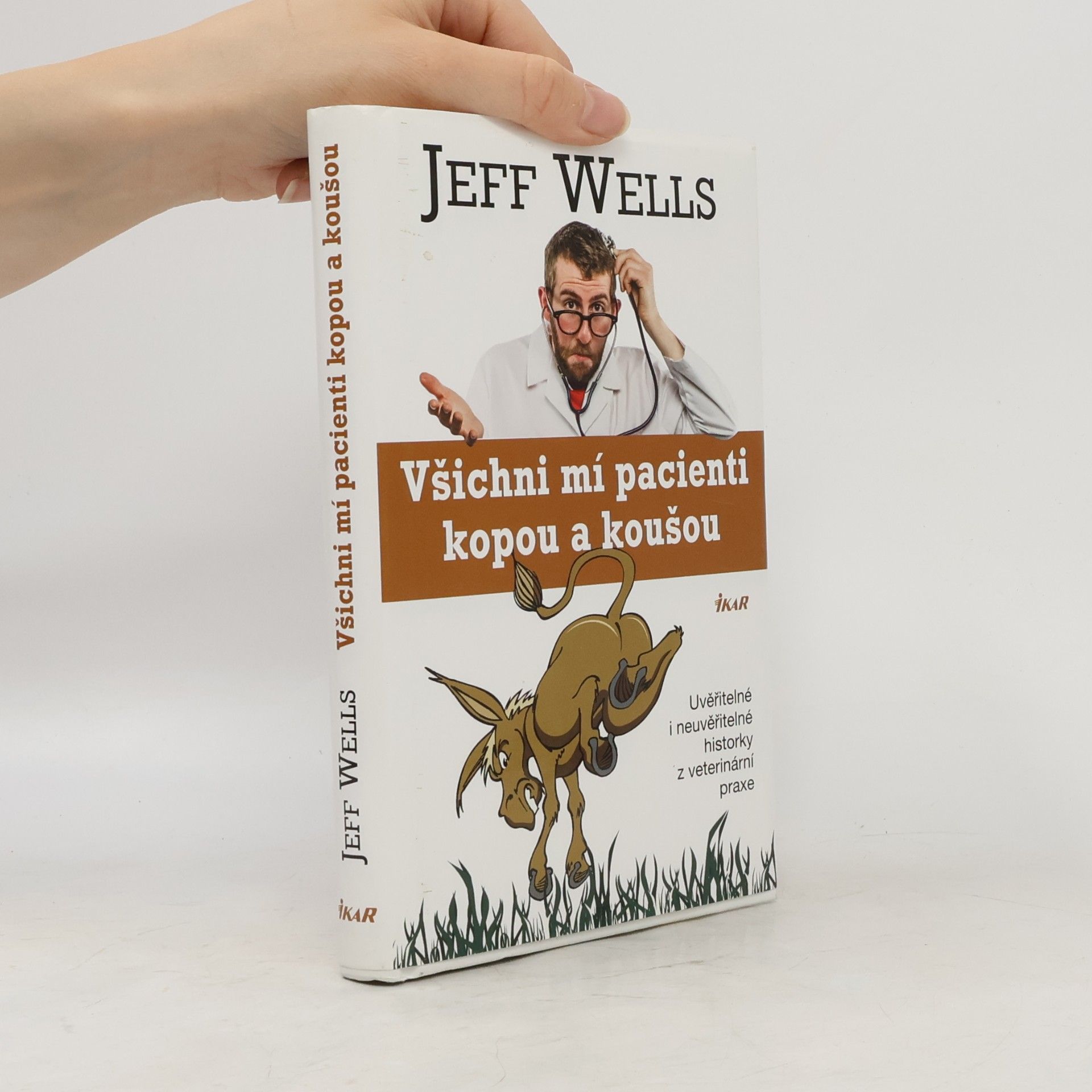 Jeff Wells Všichni mí pacienti kopou a koušou. Uvěřitelné i neuvěřitelné historky z veterinární praxe
