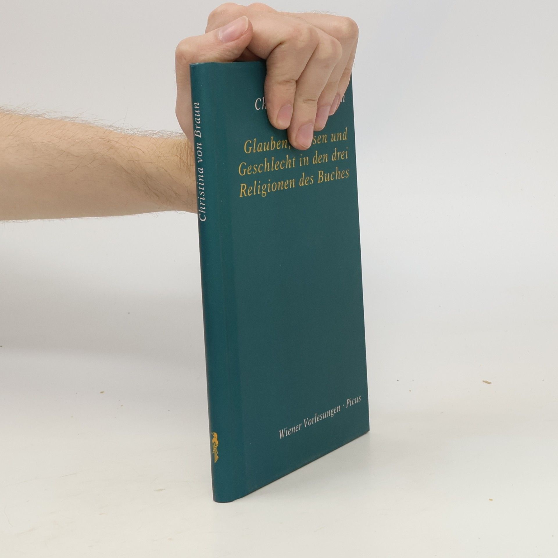 Christina von Braun Wiener Vorlesungen: Glauben, Wissen und Geschlecht in den drei Religionen des Buches
