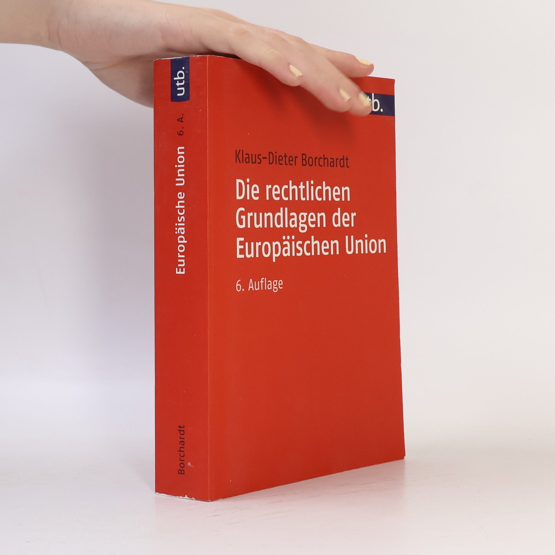 Klaus Dieter Borchardt Die rechtlichen Grundlagen der Europäischen Union