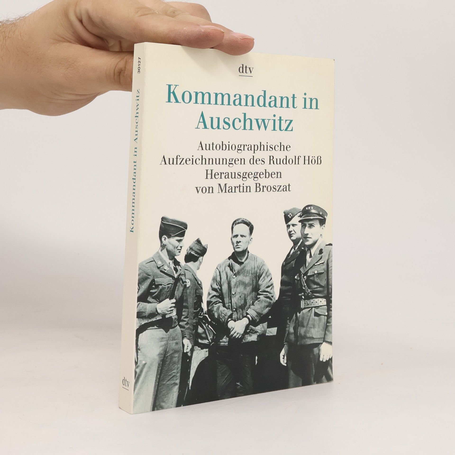 Rudolf Höss Kommandant in Auschwitz. Autobiographische Aufzeichnungen.