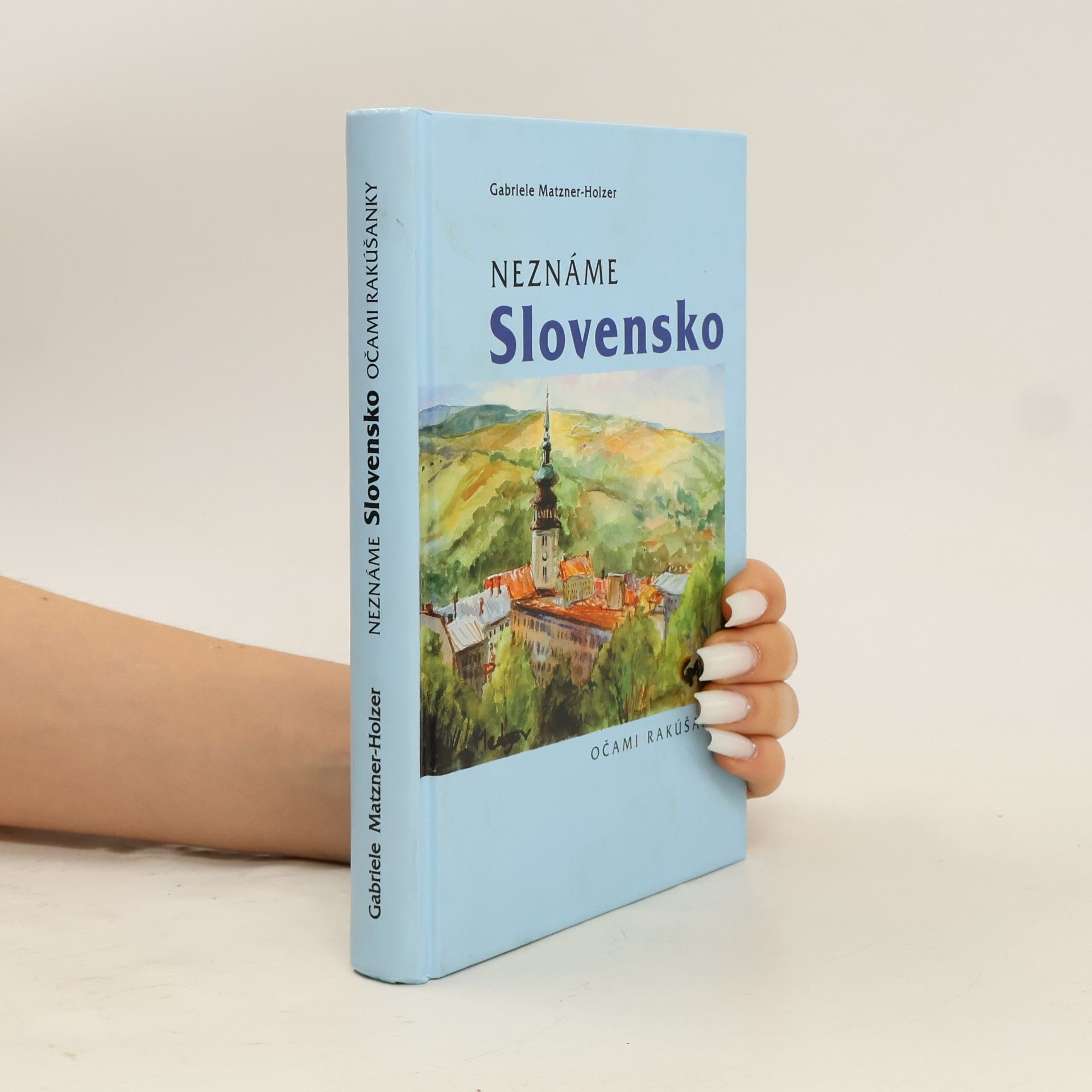 Gabriele Matzner-Holzer Neznáme Slovensko očami Rakúšanky