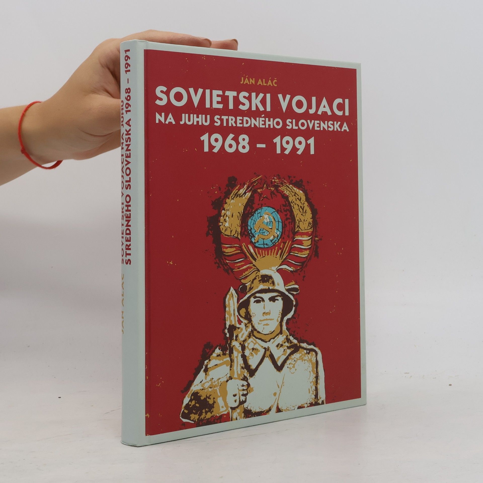 Ján Aláč Sovietski vojaci na juhu stredného Slovenska: 1968–1991