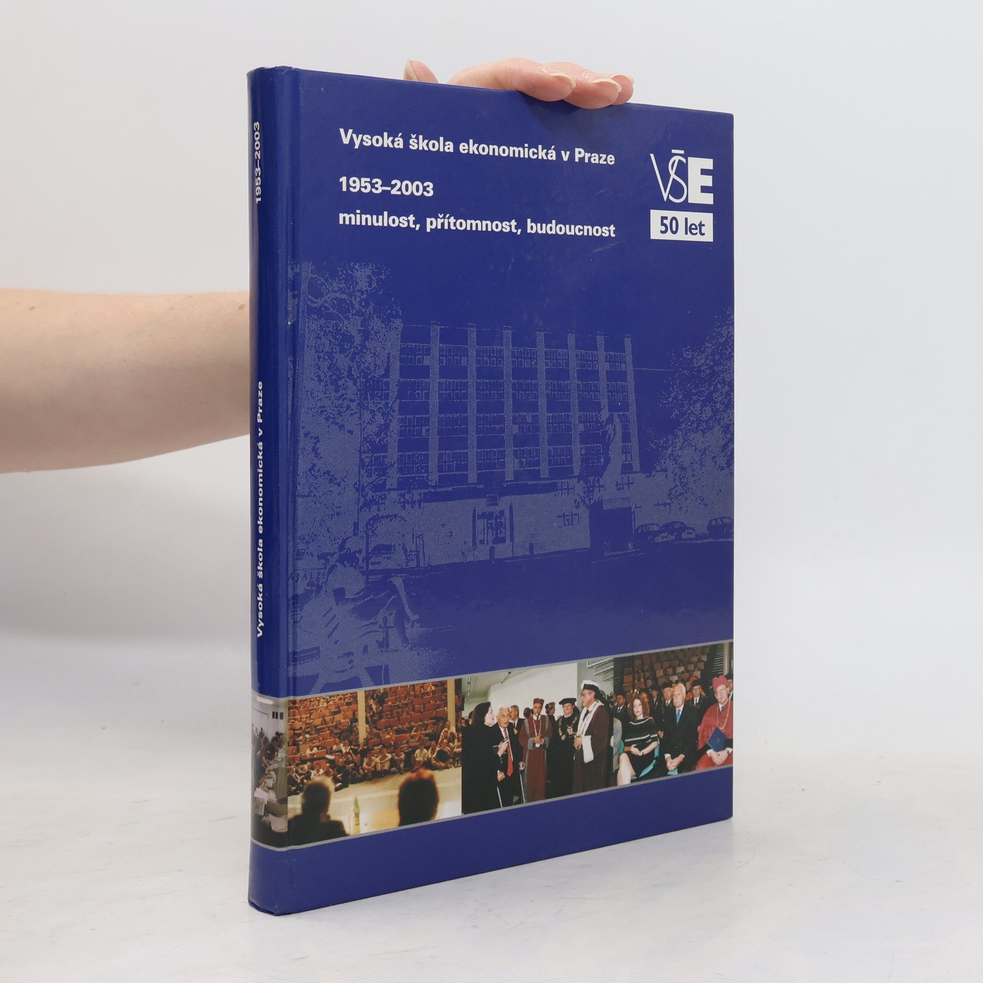 Collectif d'auteurs Vysoká škola ekonomická v Praze 1953-2003 : minulost, přítomnost, budoucnost