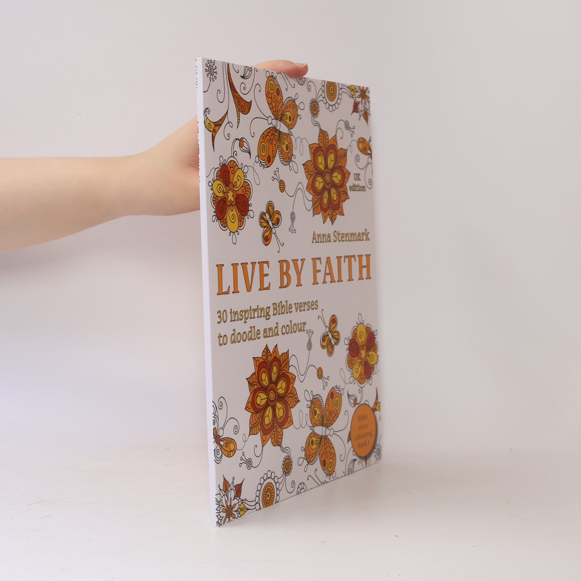 Anna Stenmark Bible Verse Colouring Book - 1: Live by Faith: 30 Inspiring Bible Verses to Doodle and Colour
