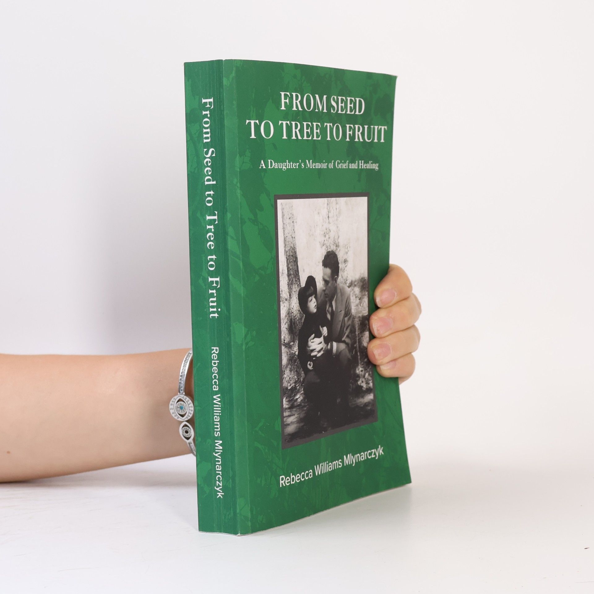 Rebecca Williams Mlynarczyk From Seed to Tree to Fruit: A Daughter’s Memoir of Grief and Healing