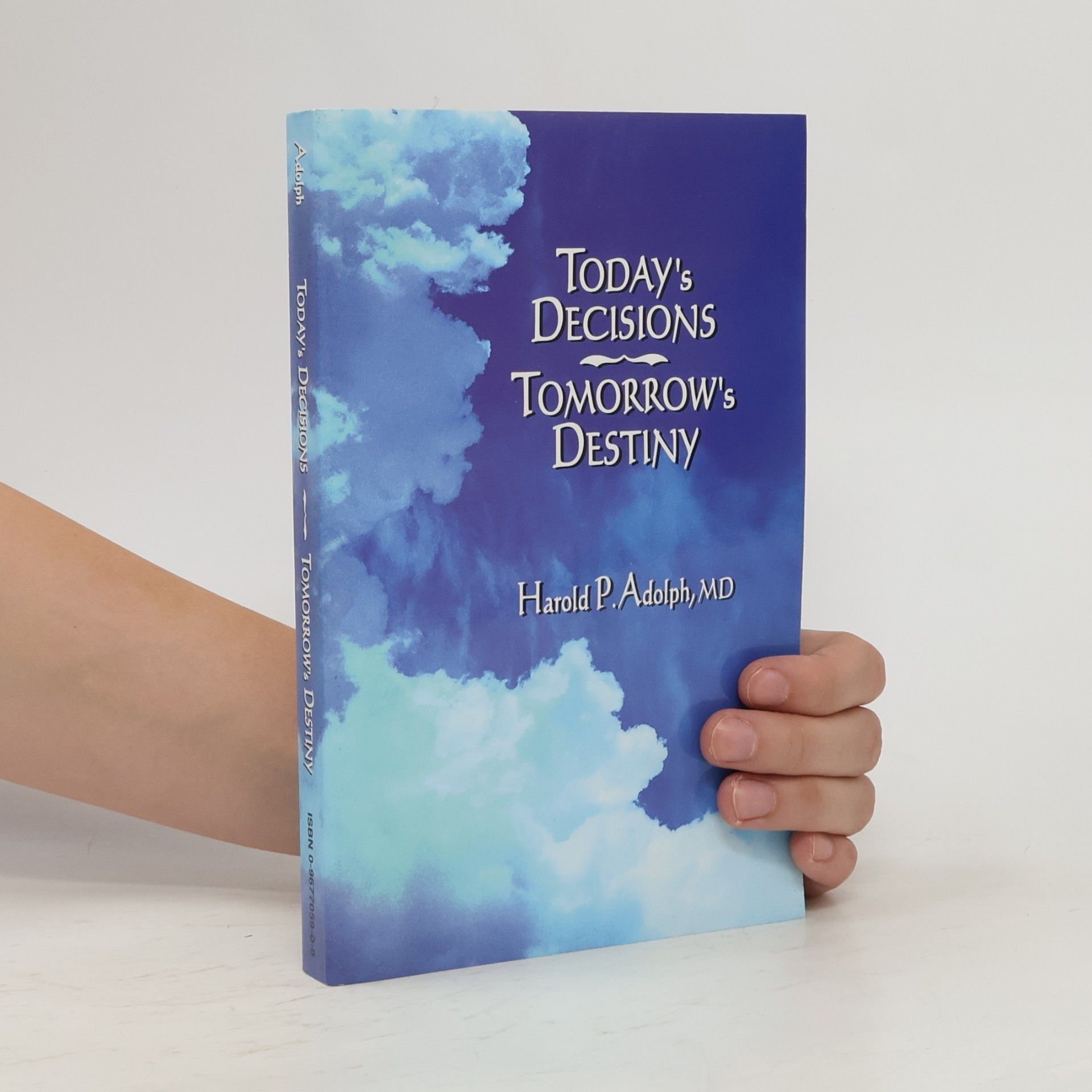 Harold Paul Adolph Today's Decisions Tomorrow's Destiny