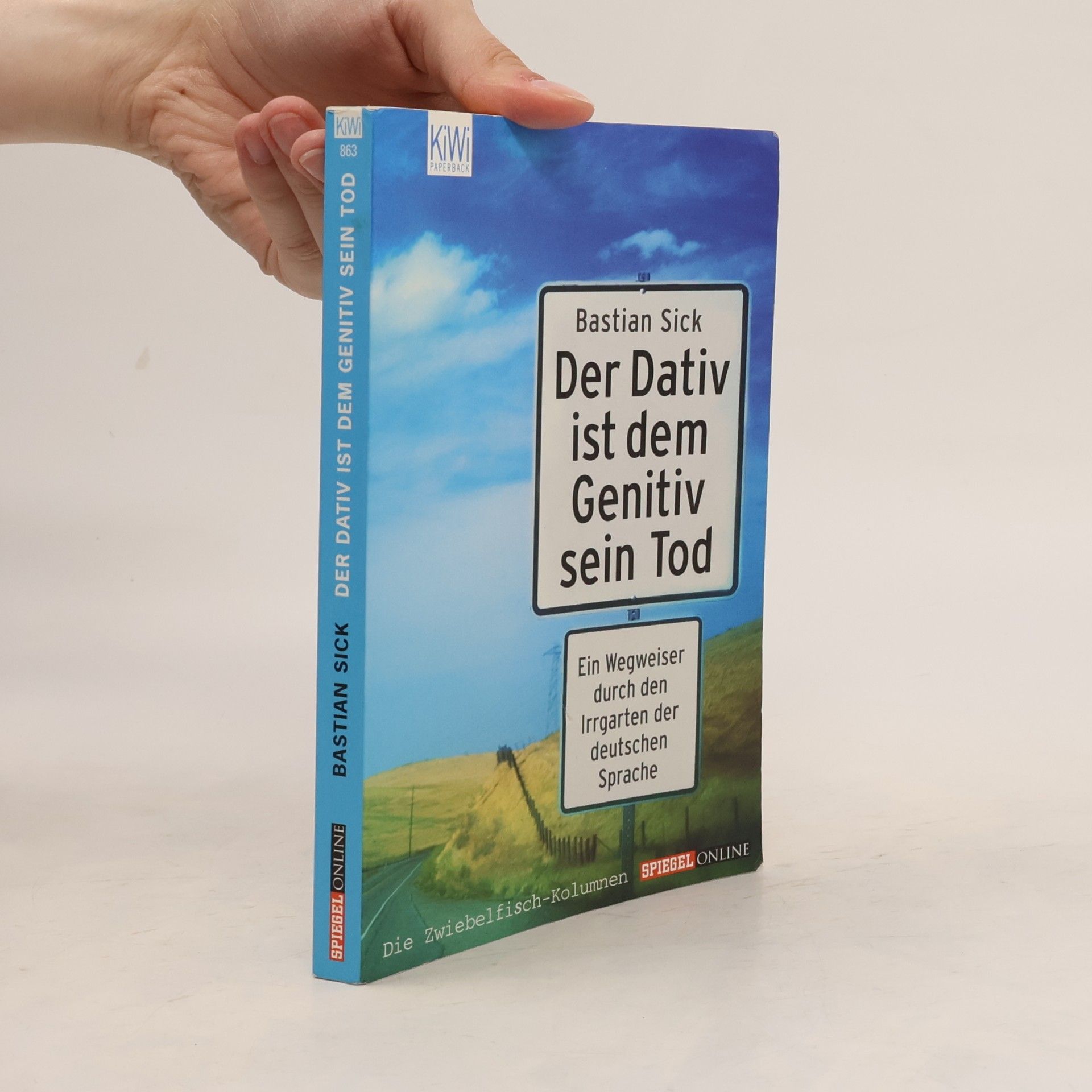 Bastian Sick Der Dativ ist dem Genitiv sein Tod. Ein Wegweiser durch den Irrgarten der deutschen Sprache