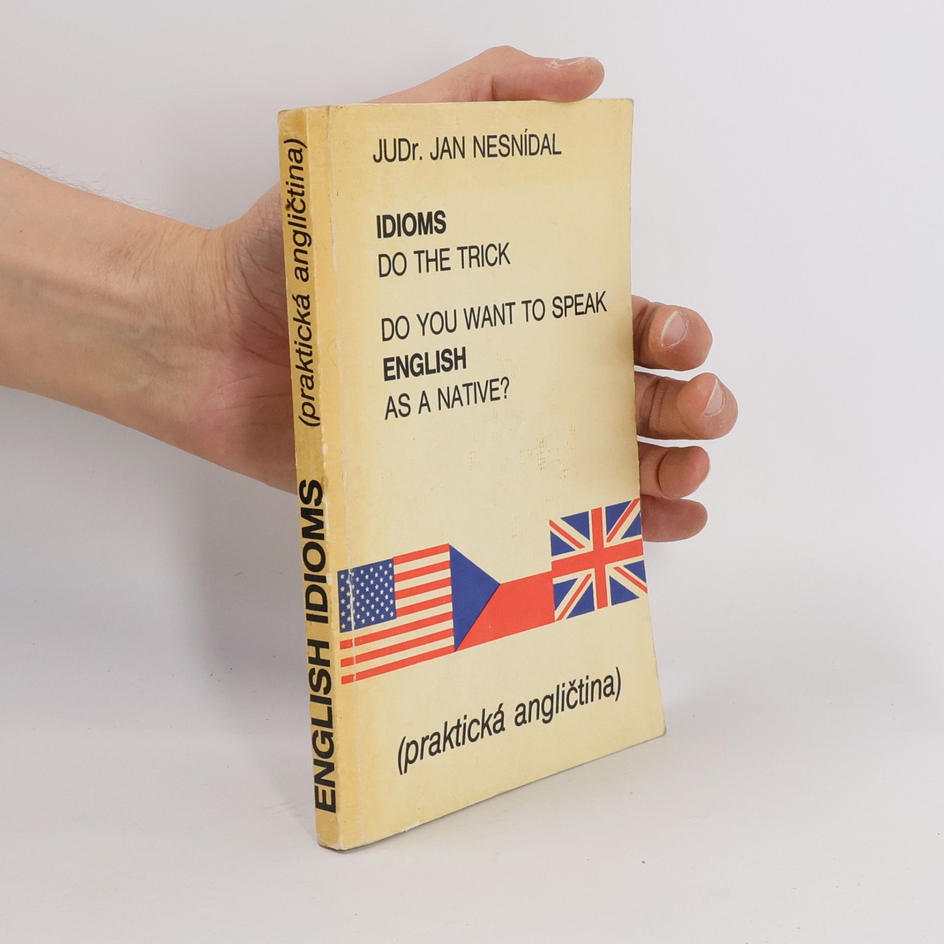 Richard Smetana Do you want to speak English as a native? Idioms do the trick. Praktická angličtina