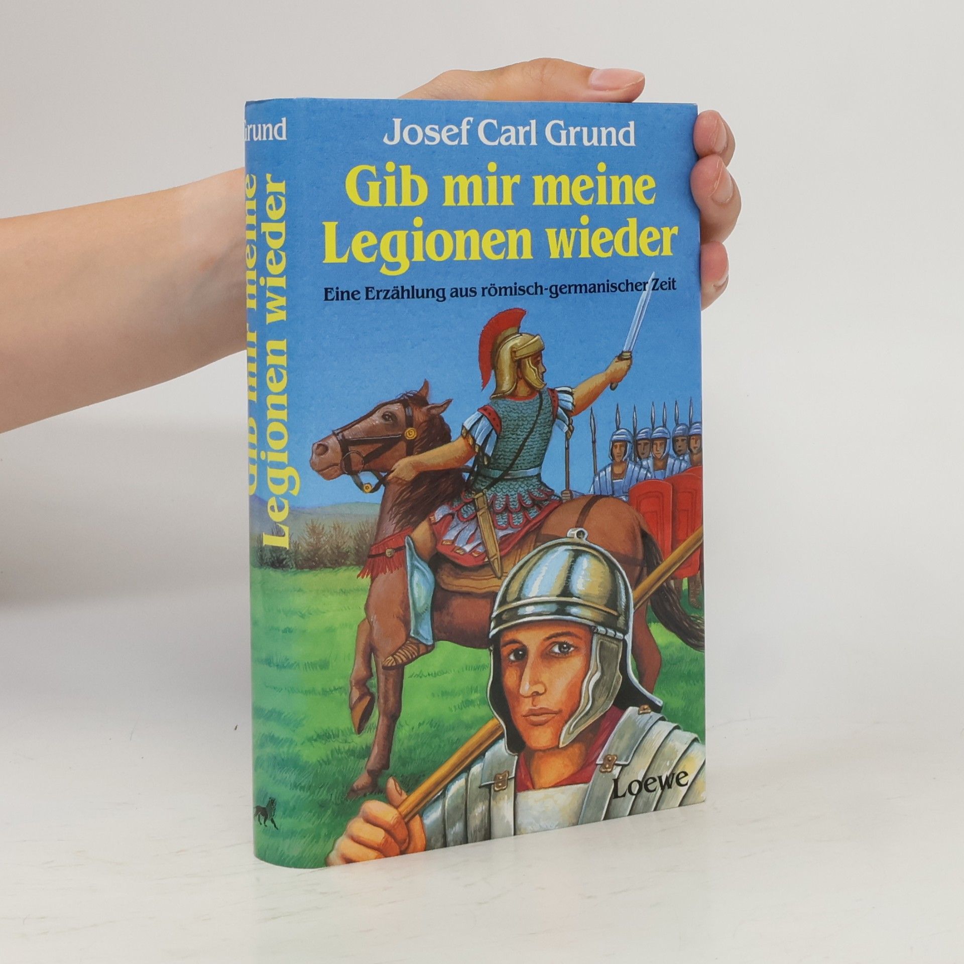 Josef Carl Grund Gib mir meine Legionen wieder