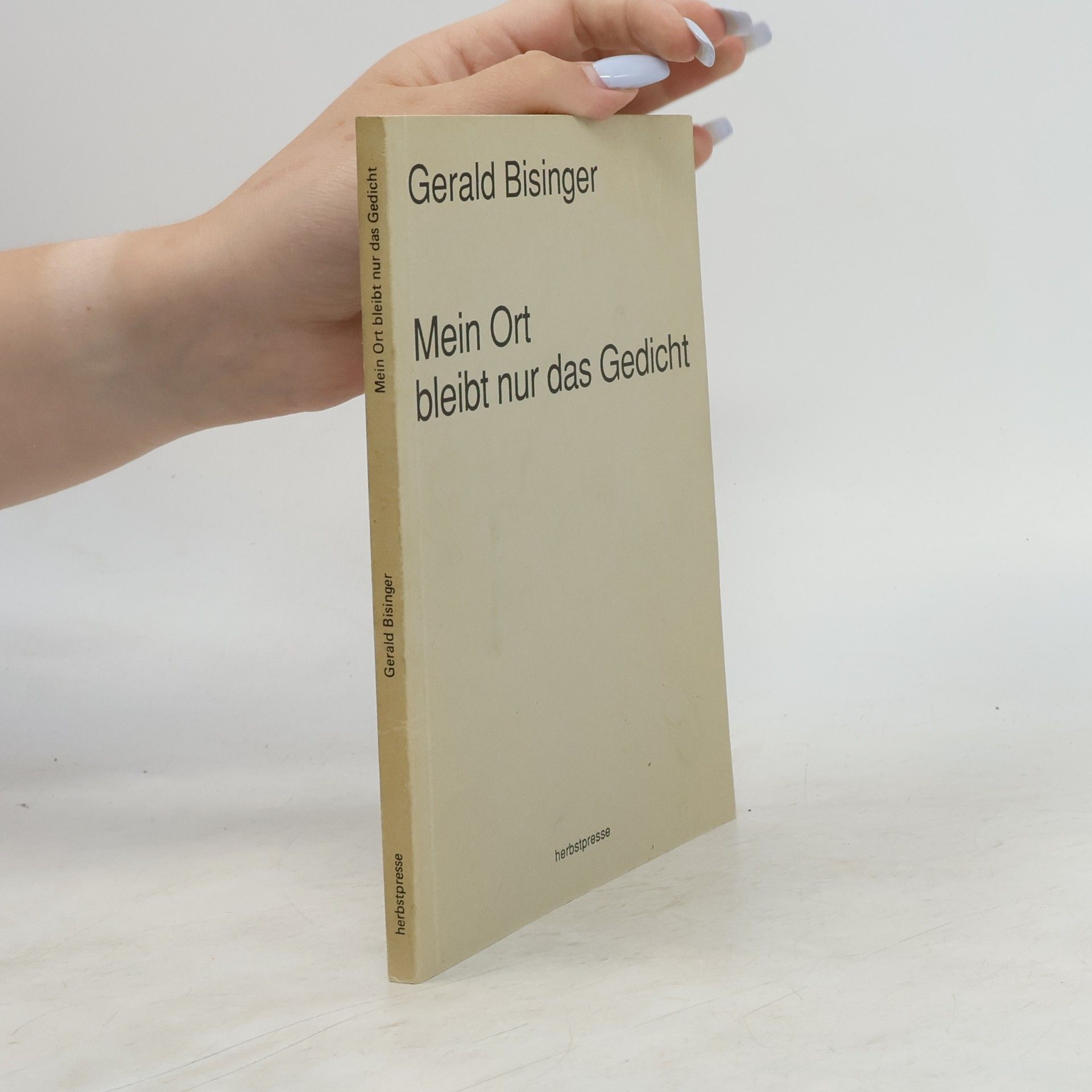 Gerald Bisinger Mein Ort bleibt nur das Gedicht