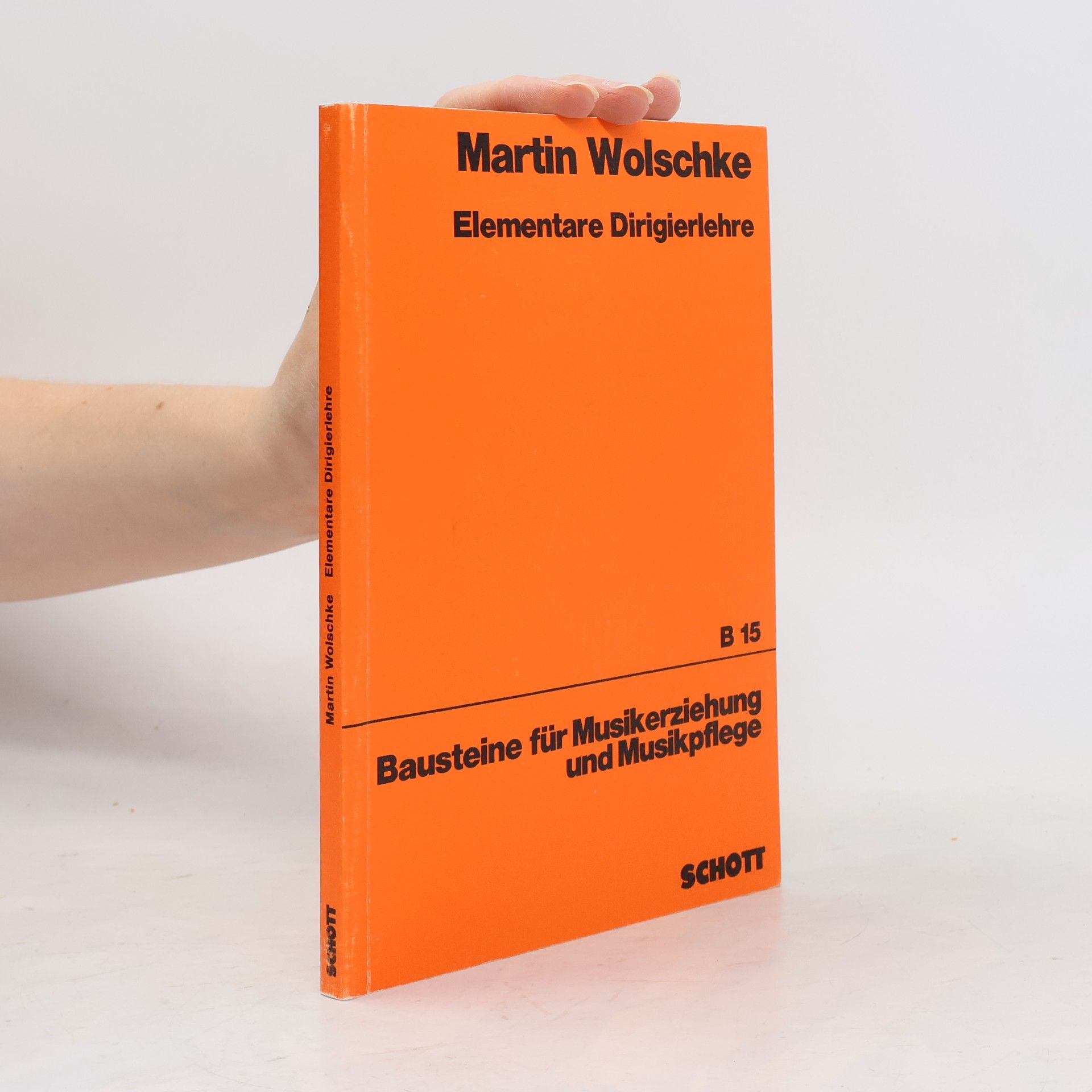 Martin Wolschke Bausteine für Musikerziehung und Musikpflege - B 15: Elementare Dirigierlehre