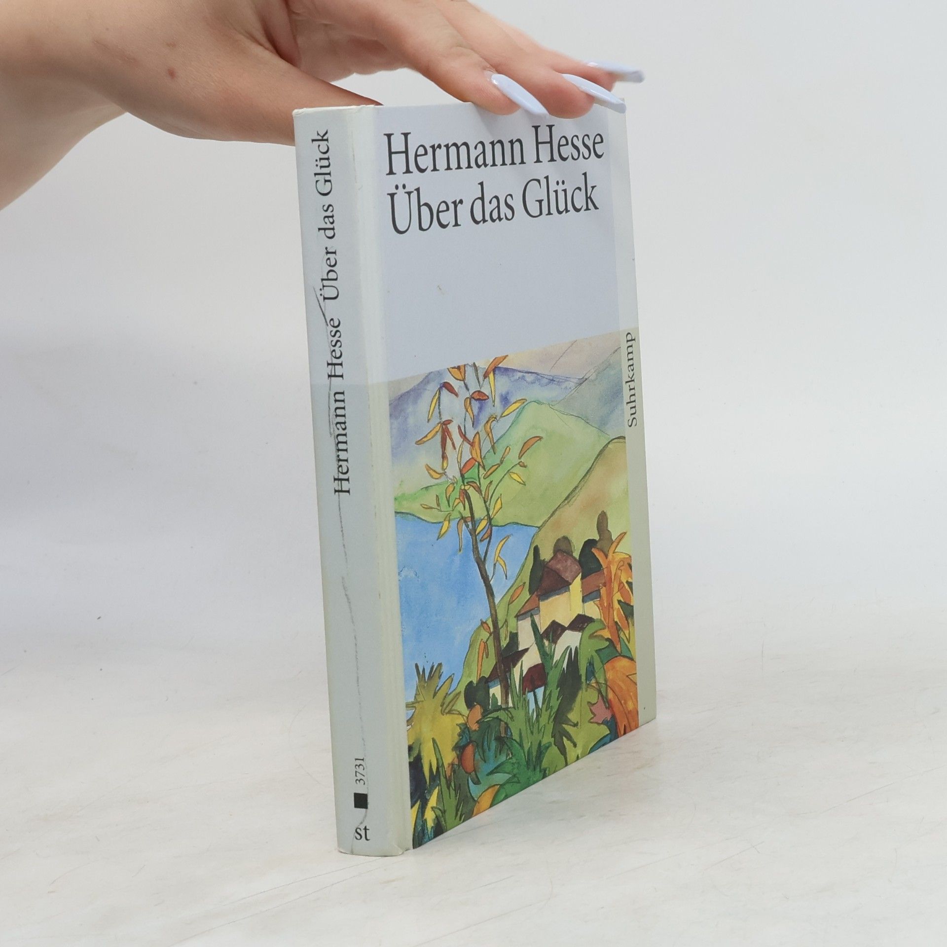 Hermann Hesse Über das Glück. Betrachtungen und Gedichte