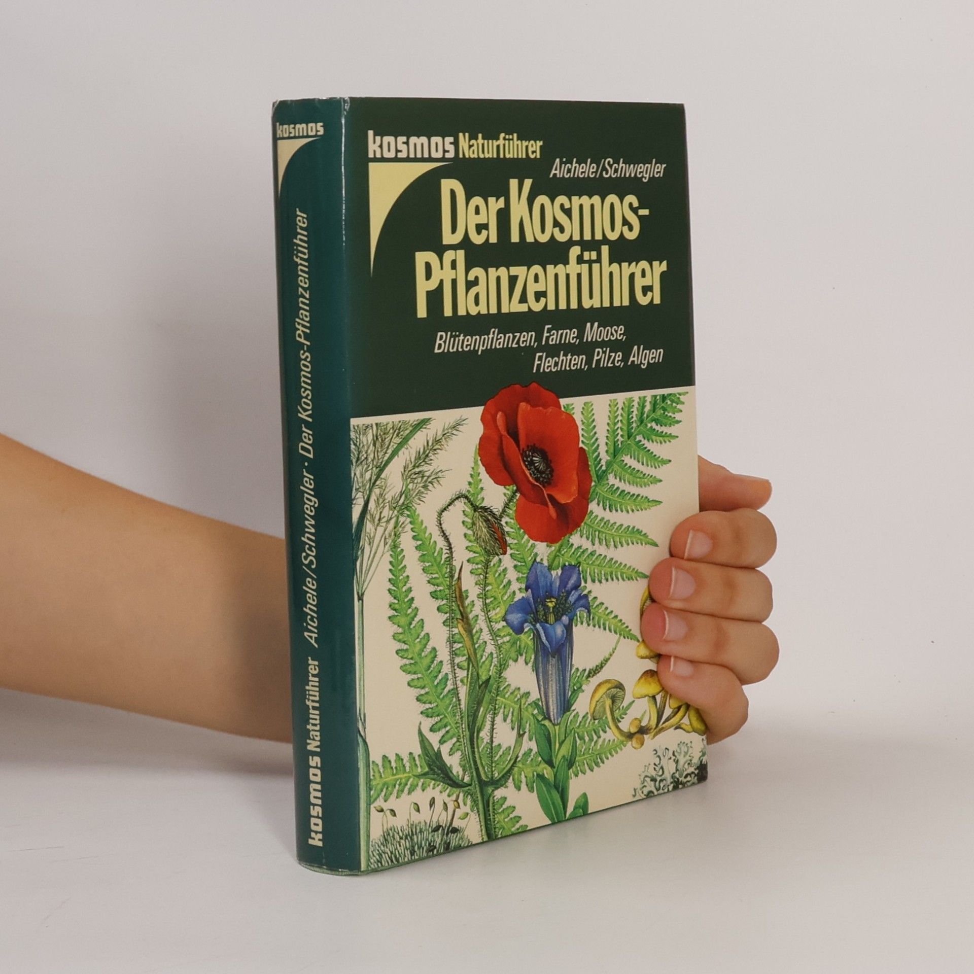 Dietmar Aichele Der Kosmos-Pflanzenführer: Blütenpflanzen, Farne, Moose, Flechten, Pilze, Algen in 653 Farbbildern