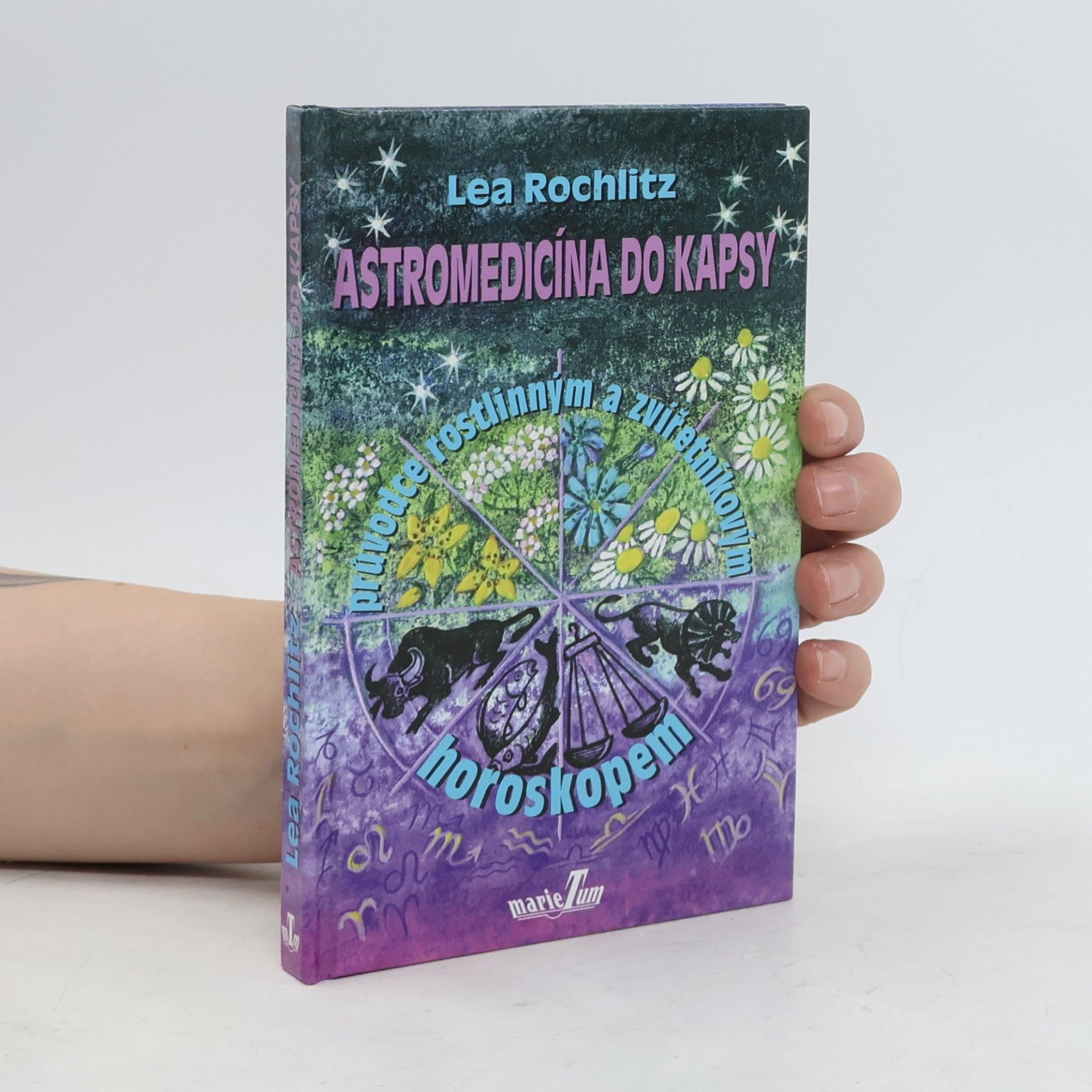 Astromedicína do kapsy. Průvodce rostlinným a zvířetníkovým horoskopem