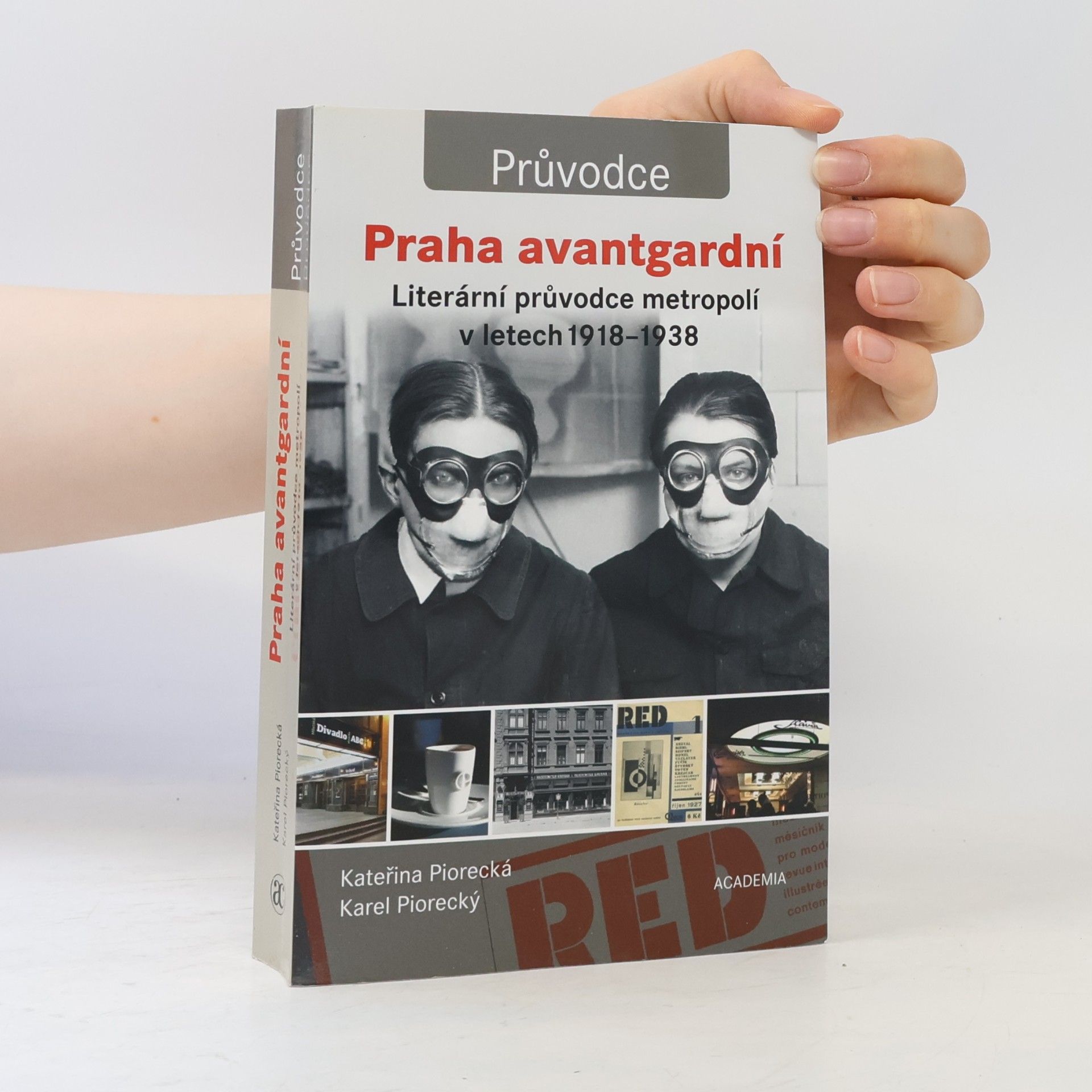 Kateřina Piorecká Praha avantgardní : literární průvodce metropolí v letech 1918-1938