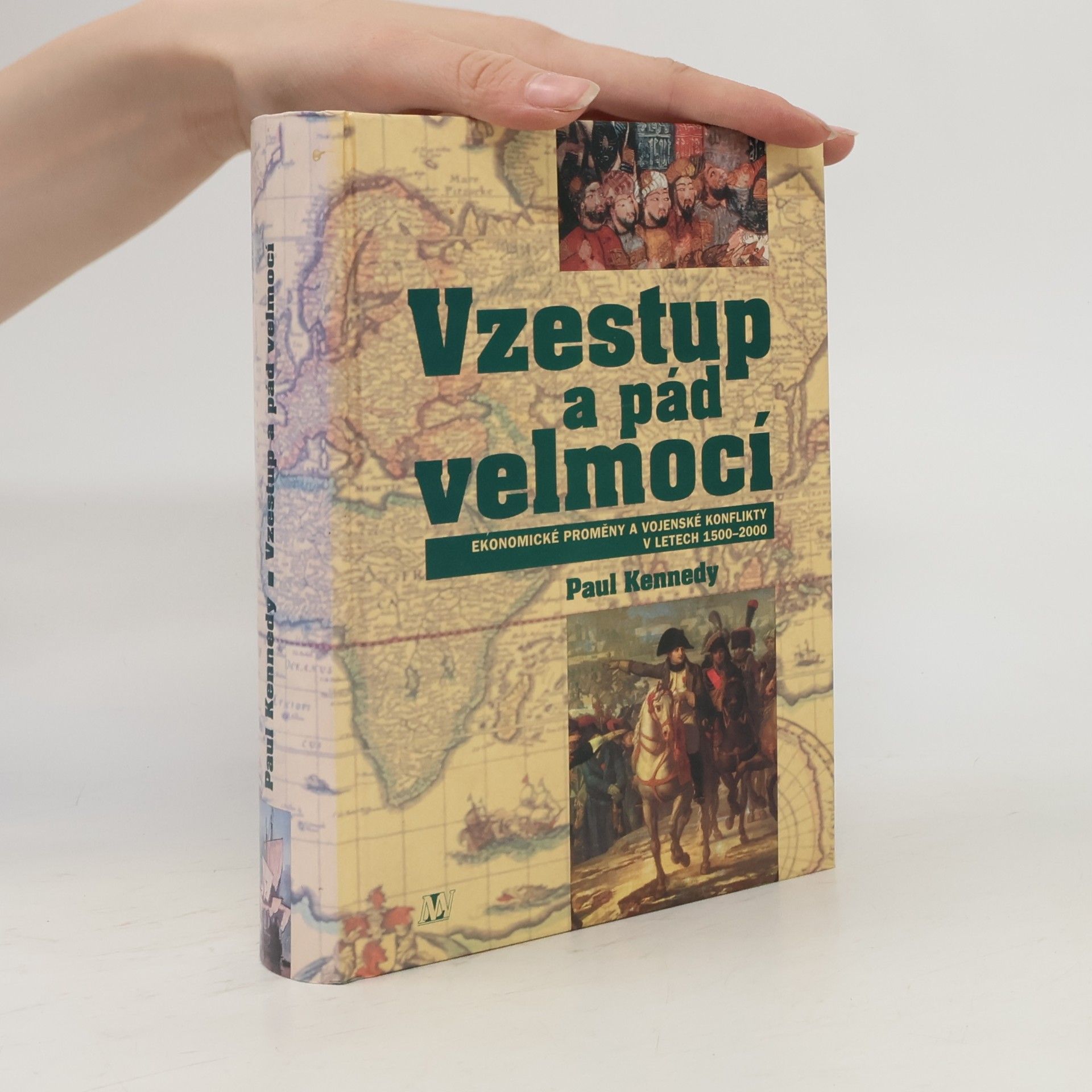 Paul Kennedy Vzestup a pád velmocí : ekonomické změny a vojenské konflikty v letech 1500-2000