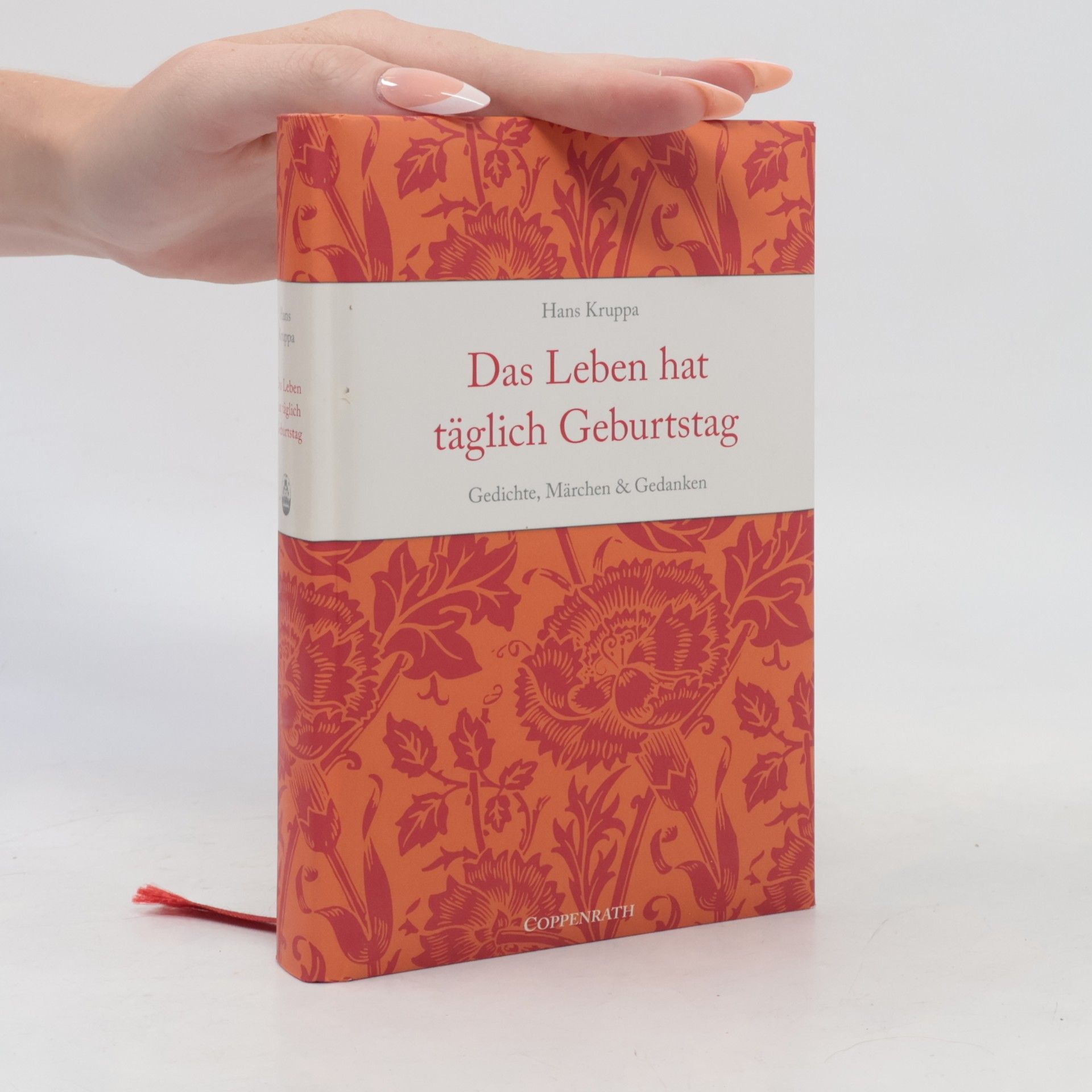 Hans Kruppa Das Leben hat täglich Geburtstag. Gedichte, Märchen & Gedanken