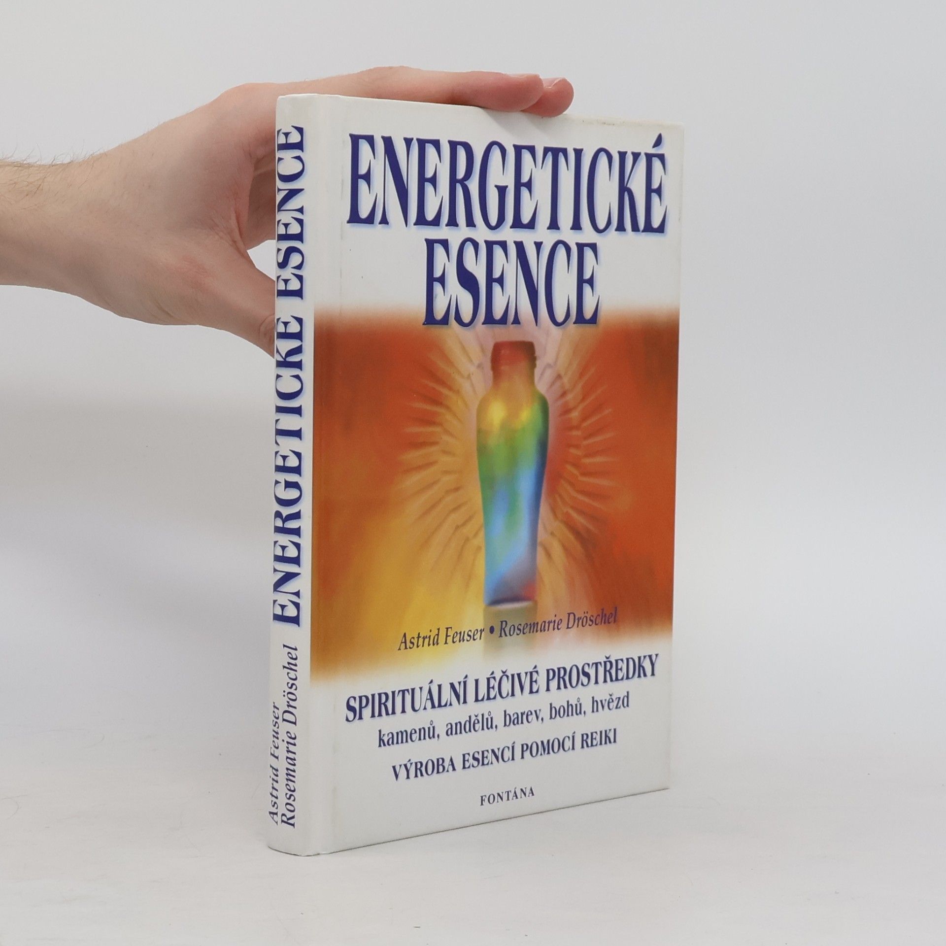 Rosemarie Dröschel Energetické esence. Jak vyrábět a užívat jemnohmotné vibrační léčivé prostředky pomocí metody "rainbow-reiki"