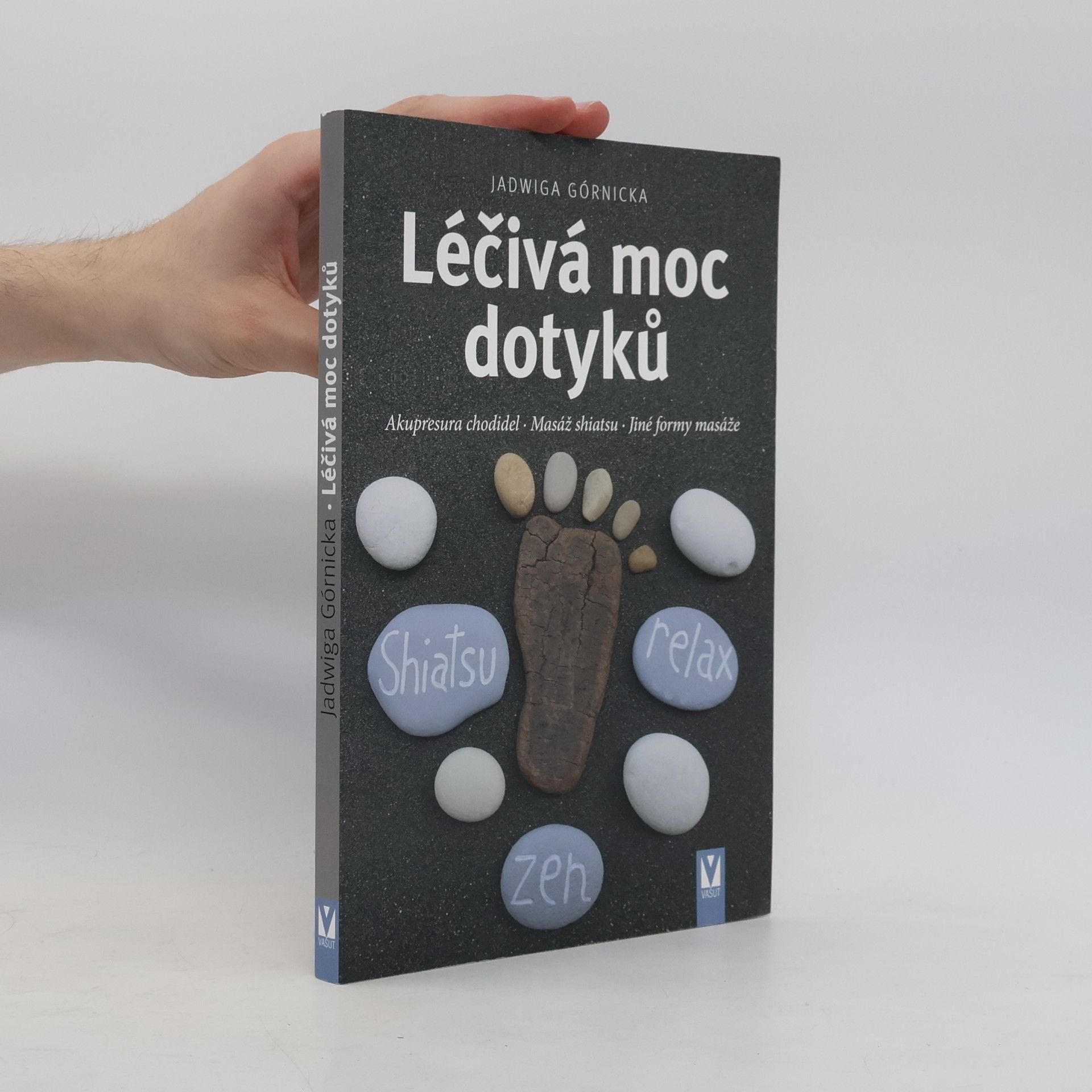 Jadwiga Górnicka Léčivá moc dotyků : akupresura chodidel, masáž shiatsu, jiné formy masáže