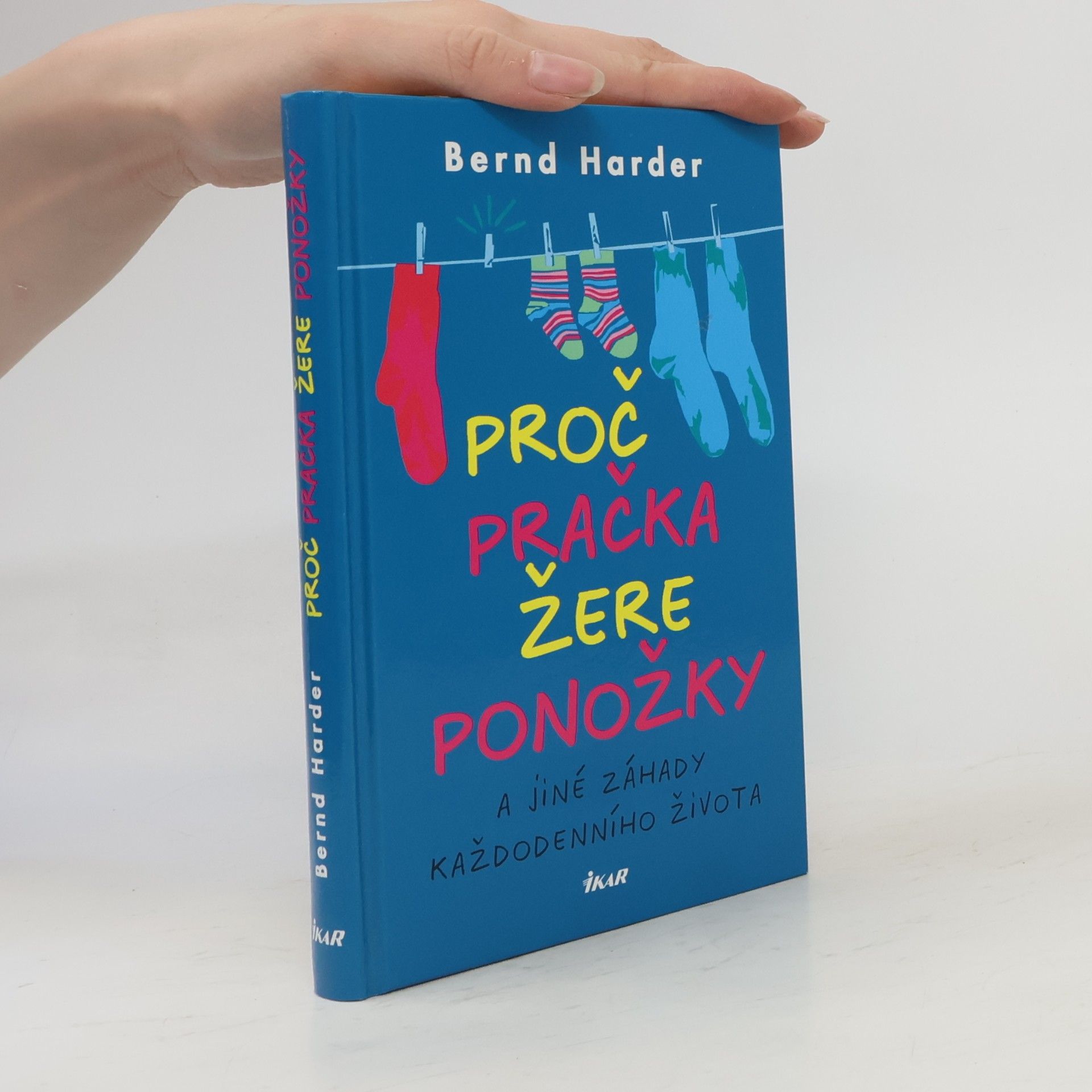 Bernd Harder Proč pračka žere ponožky a jiné záhady každodenního života
