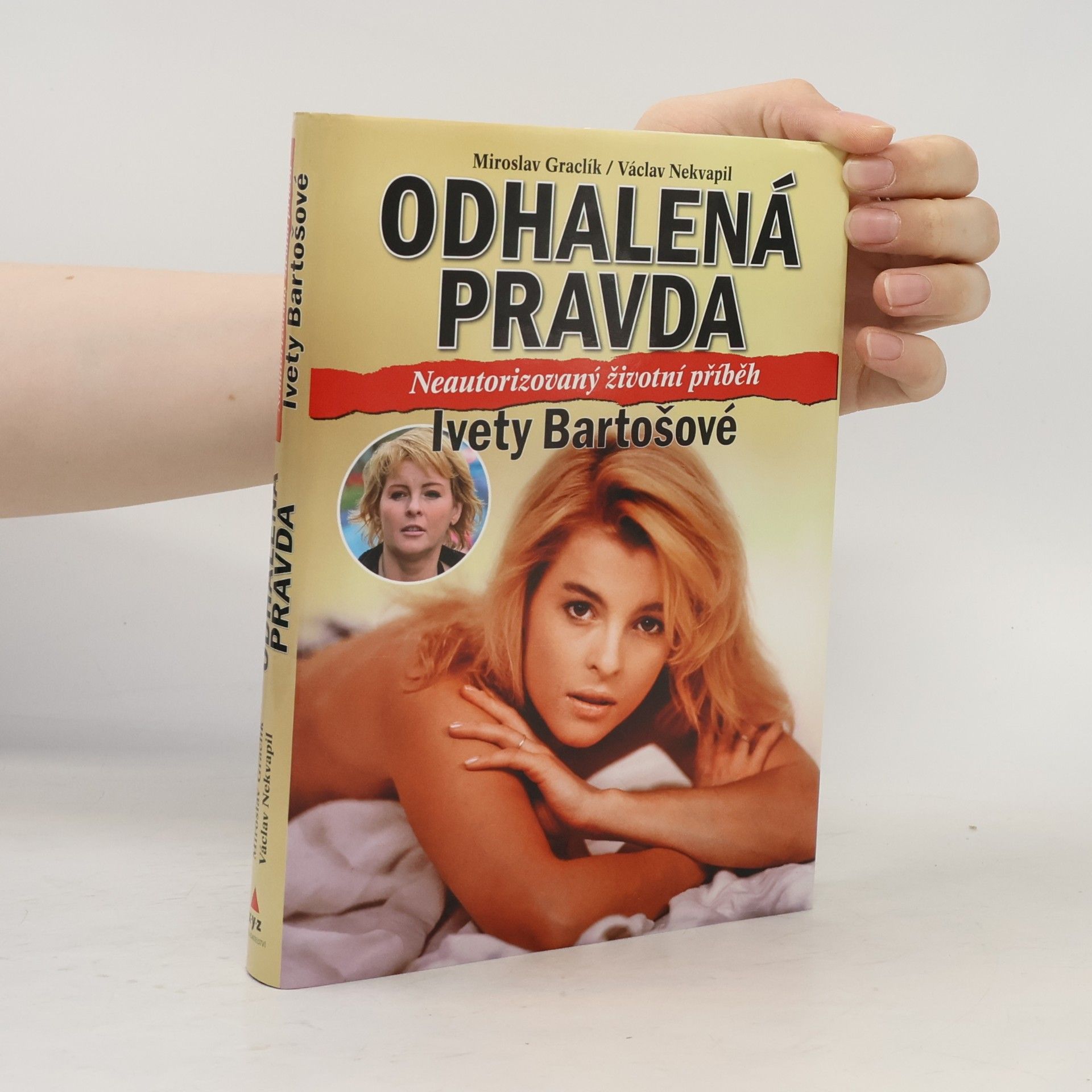 Václav Nekvapil Odhalená pravda. Neautorizovaný životní příběh Ivety Bartošové