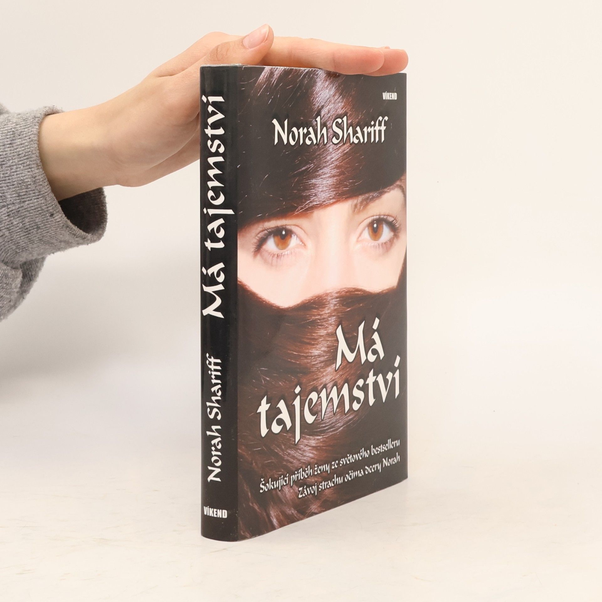 Norah Shariff Má tajemství : šokující příběh ženy ze světového bestselleru "Závoj strachu" očima dcery Norah