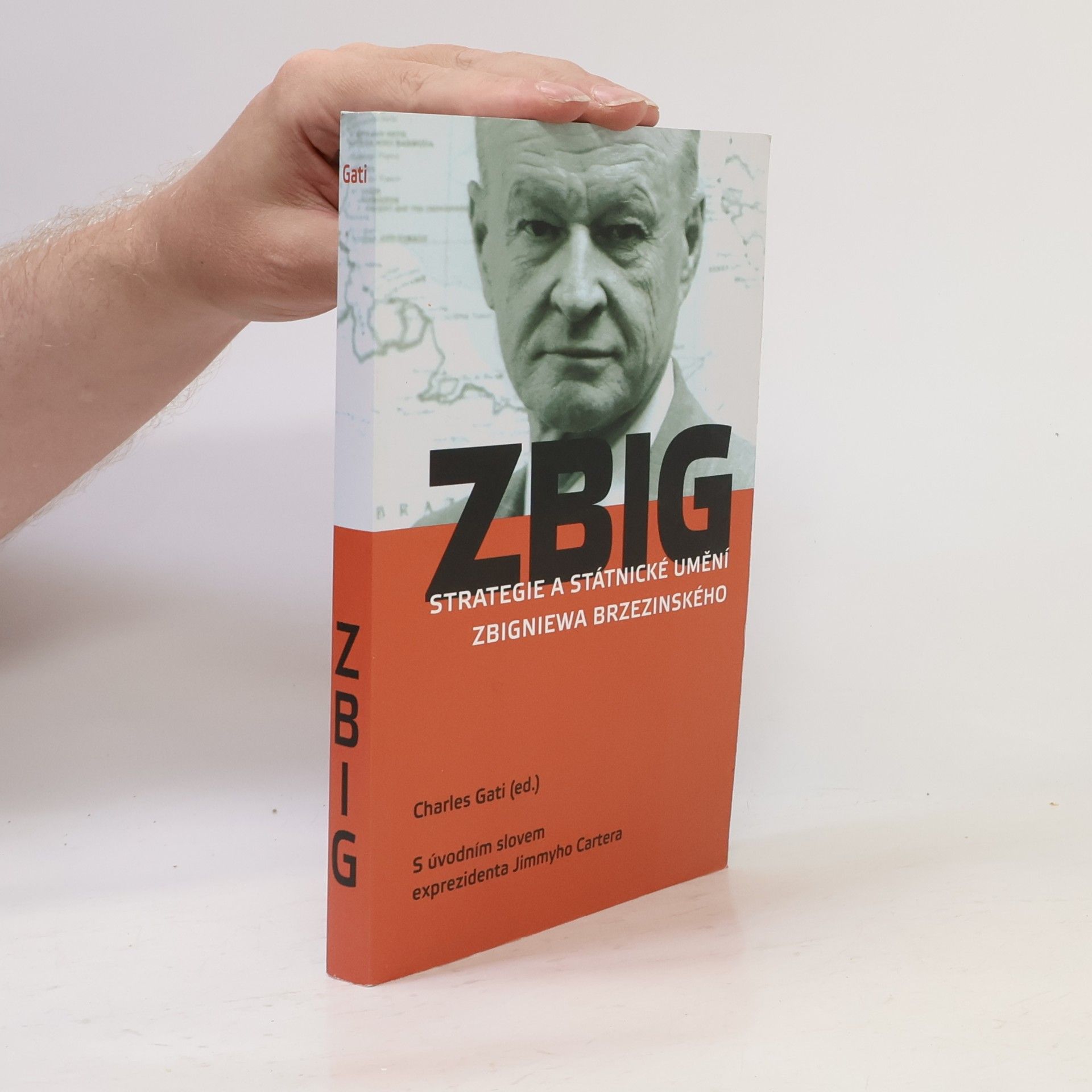 Charles Gati ZBIG : strategie a státnické umění Zbigniewa Brzezinského