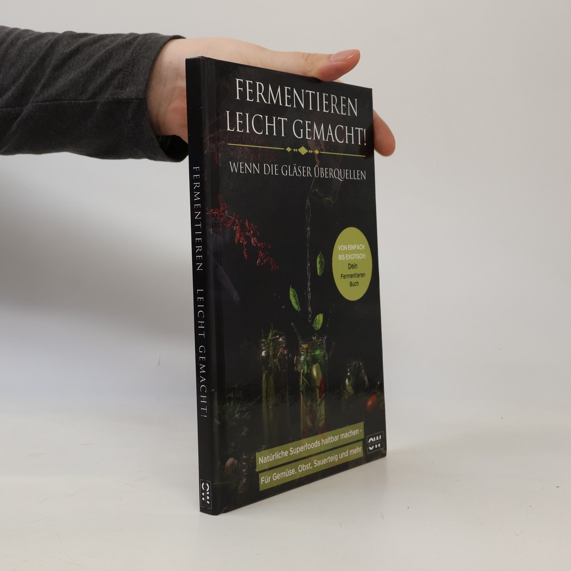 Autorenkollektiv Fermentieren leicht gemacht! Wenn die Gläser überquellen – Von einfach bis exotisch: Natürliche Superfoods haltbar machen - Für Gemüse, Obst, Sauerteig und mehr | Dein Fermentieren Buch