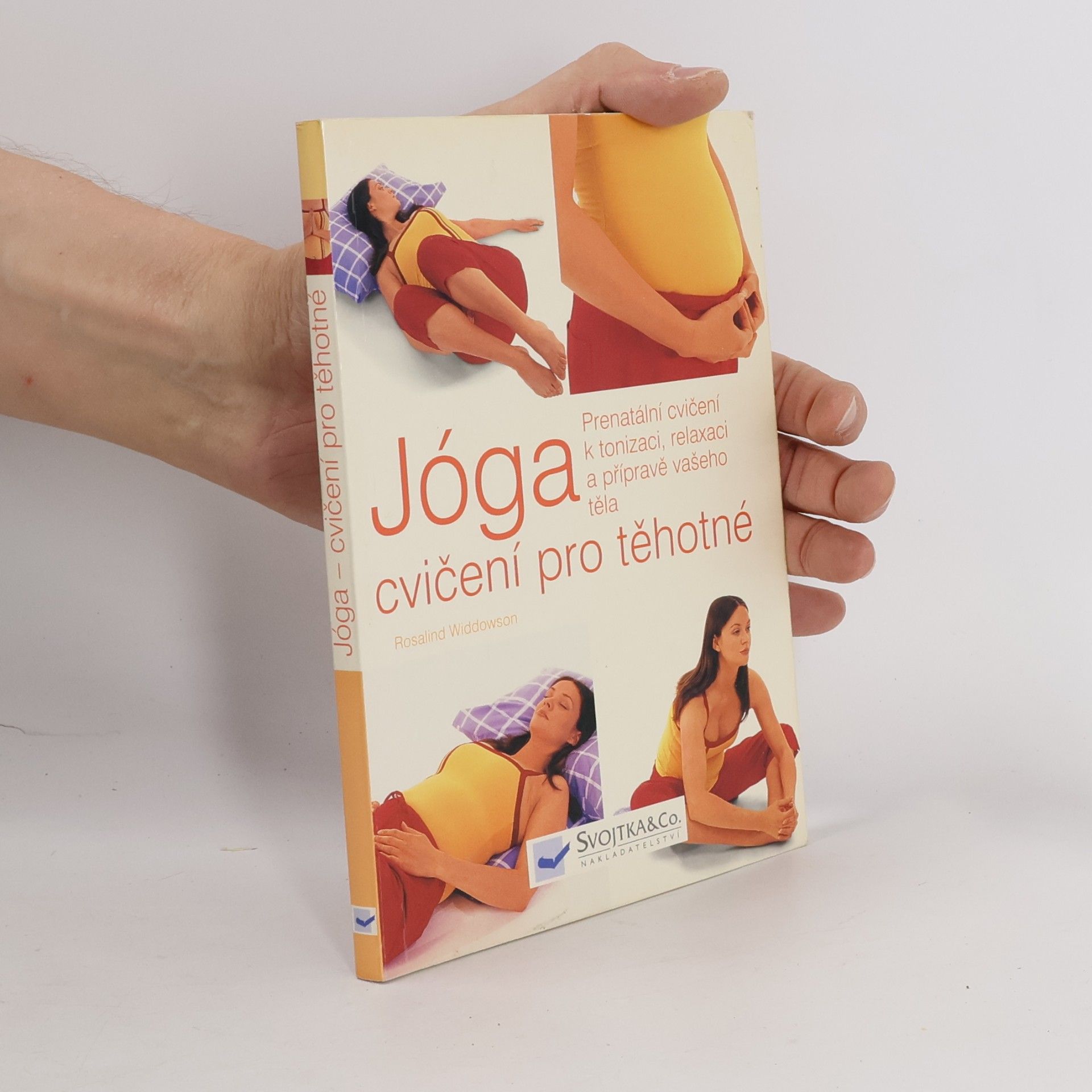 Rosalind Widdowson Jóga, cvičení pro těhotné. Prenatální cvičení k tonizaci, relaxaci a přípravě vašeho těla