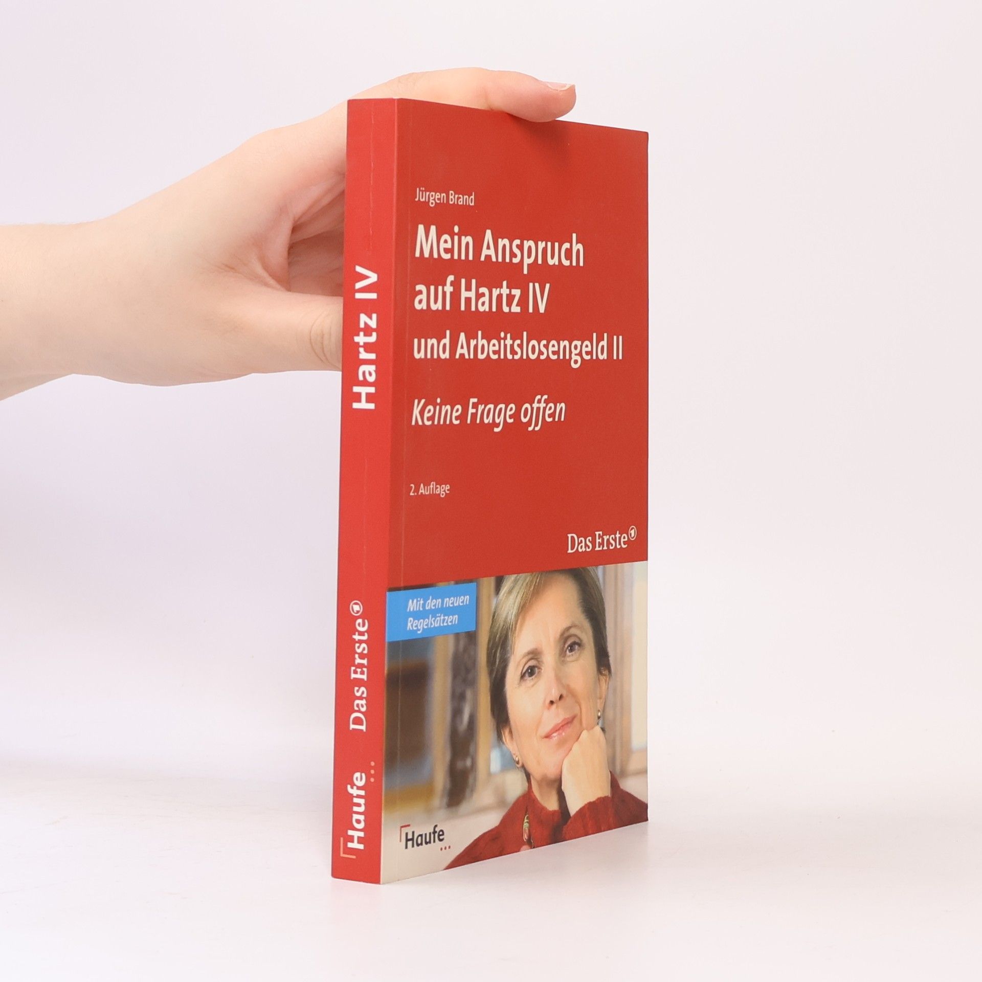 Jürgen Brand Mein Anspruch auf Hartz IV und Arbeitslosengeld II: Keine Frage offen - Mit den neuen Regelsätzen - 2. Auflage