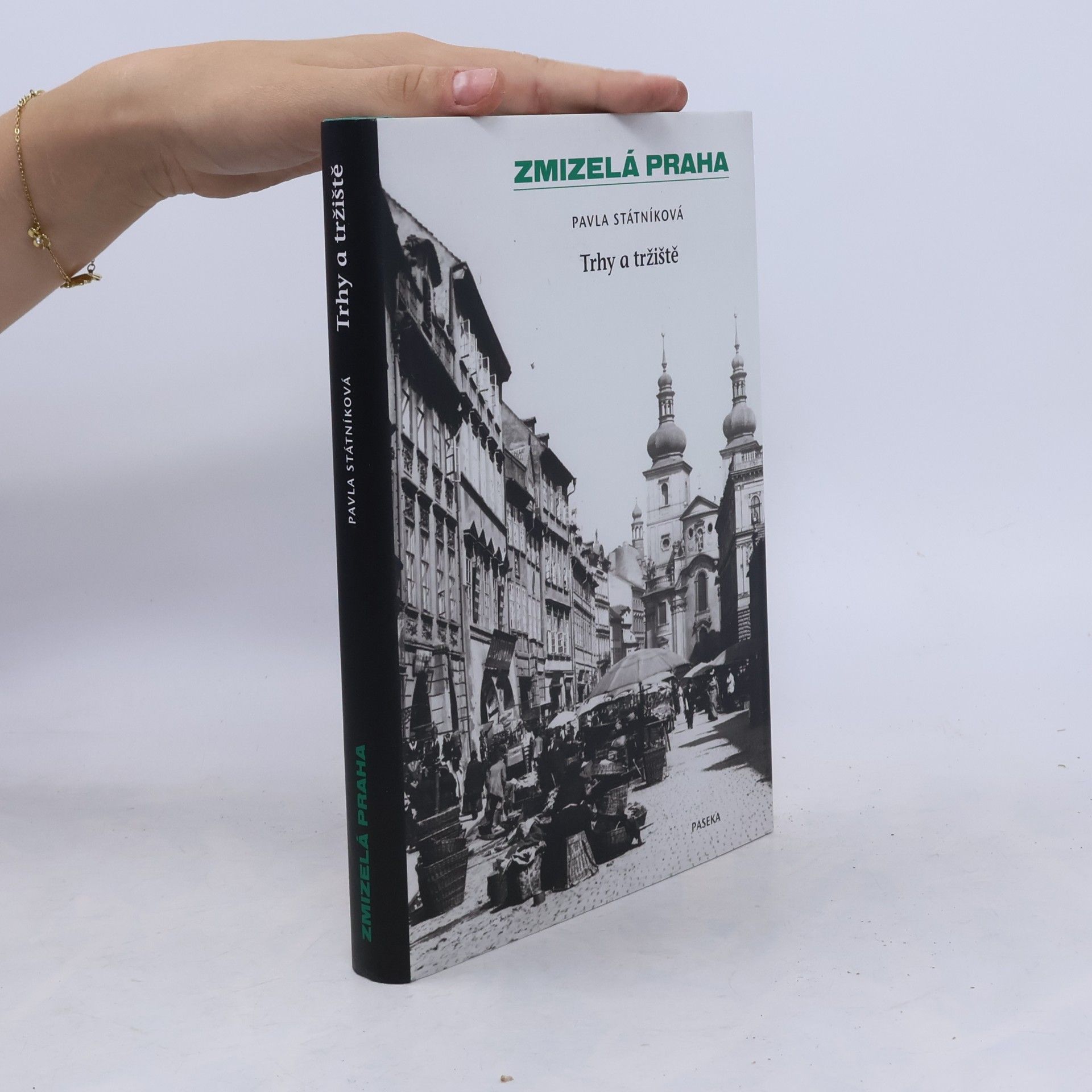 Pavla Státníková Zmizelá Praha. Trhy a tržiště