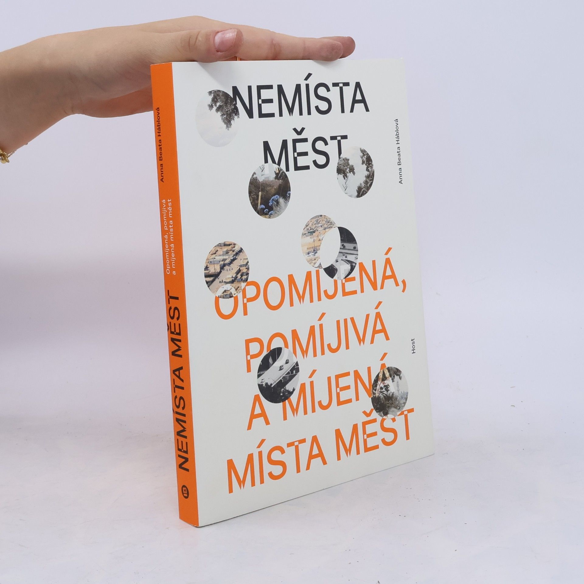 Anna Beata Háblová Nemísta měst. Opomíjená, pomíjivá a míjená místa měst