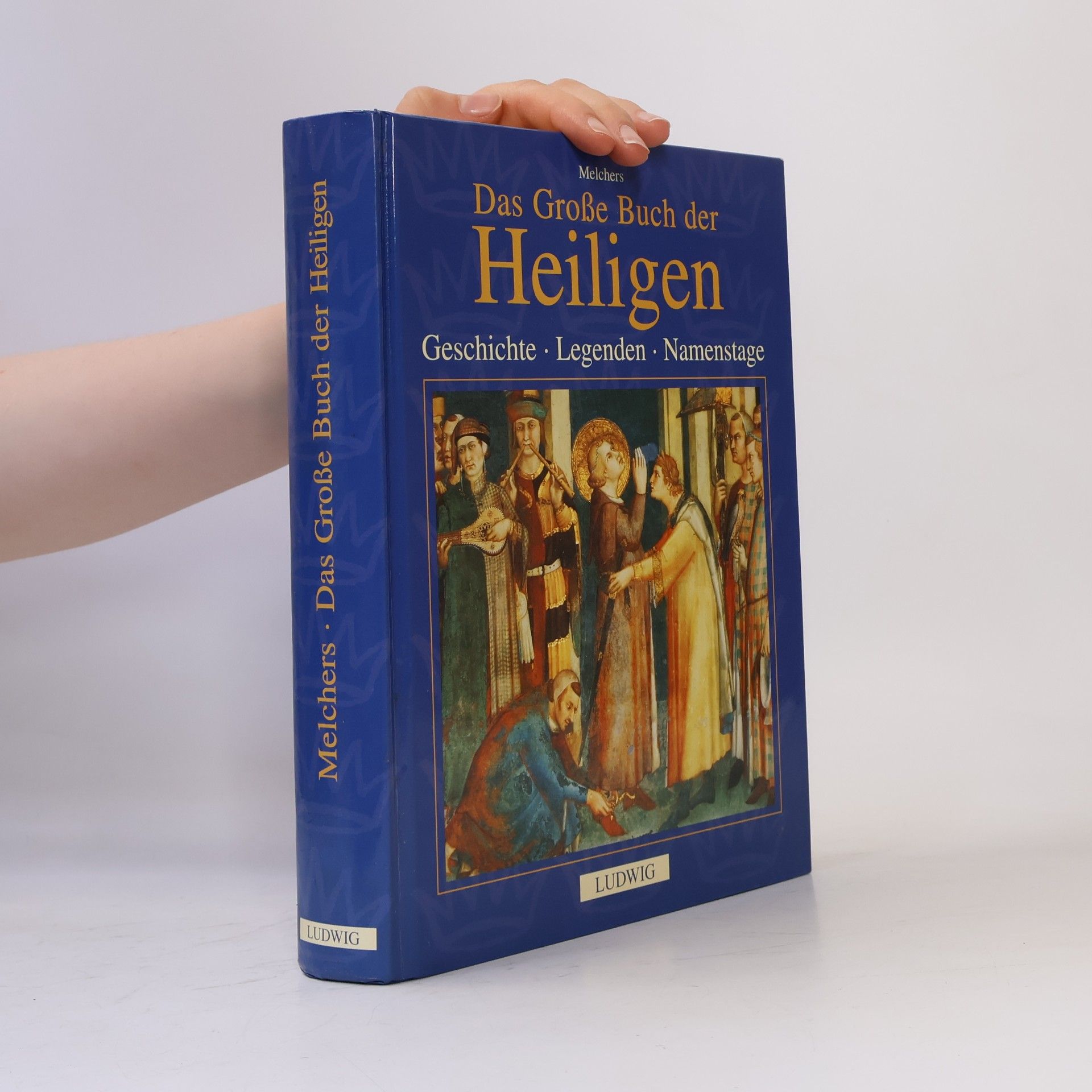 Carlo Melchers Das große Buch der Heiligen. Geschichte, Legenden, Namenstage