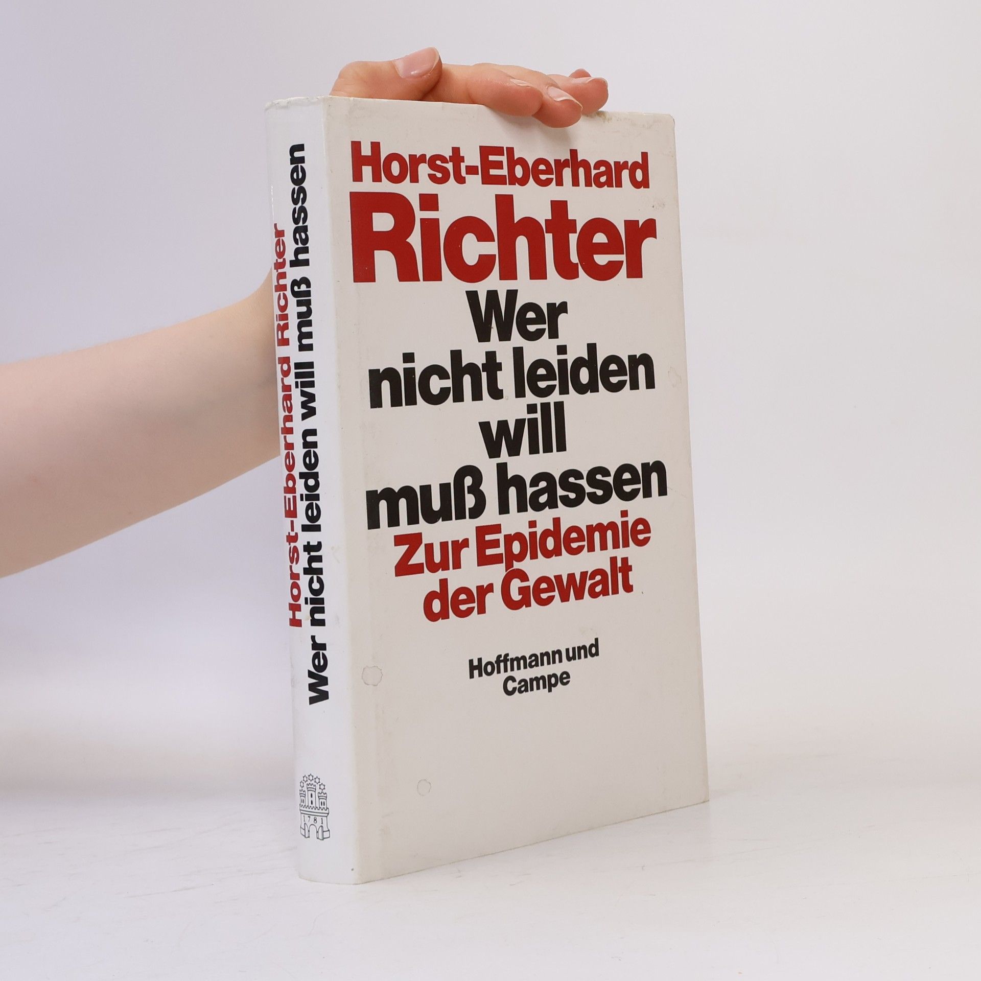 Horst-Eberhard Richter Wer nicht leiden will, muss hassen