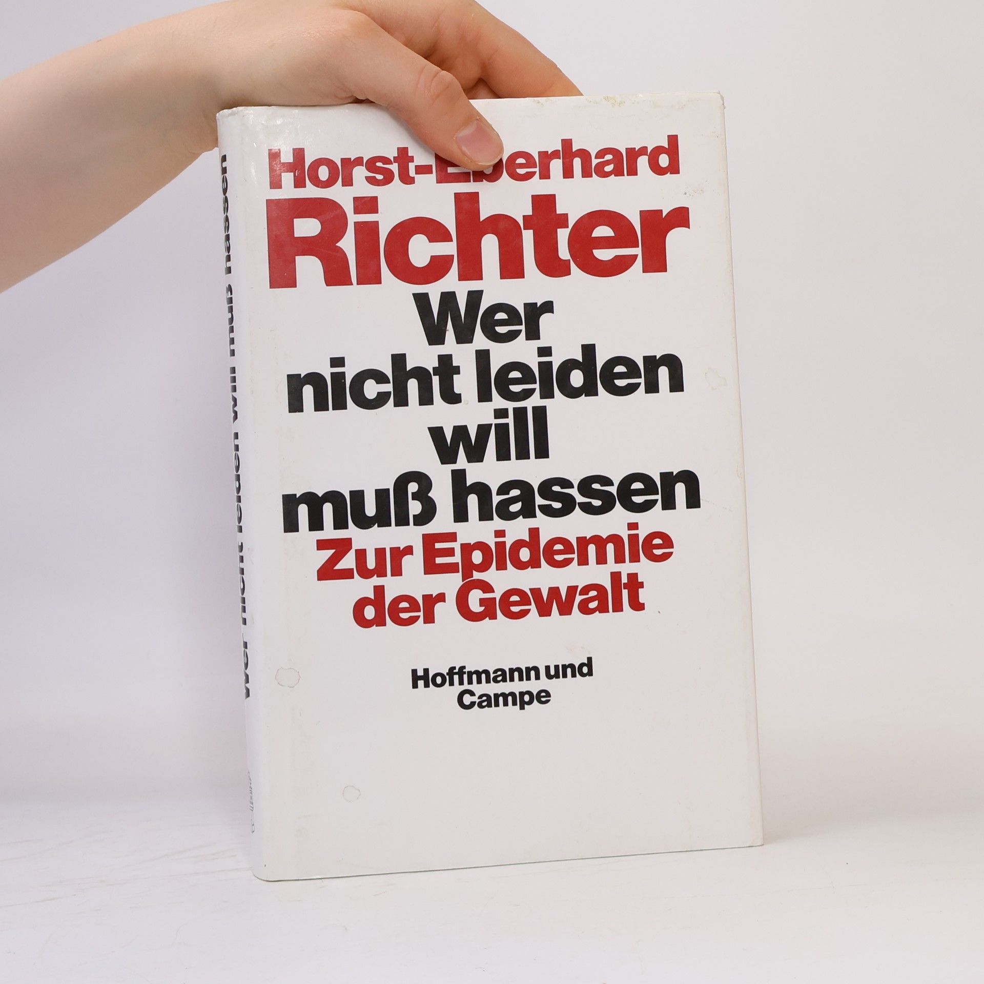 Horst-Eberhard Richter Wer nicht leiden will, muss hassen