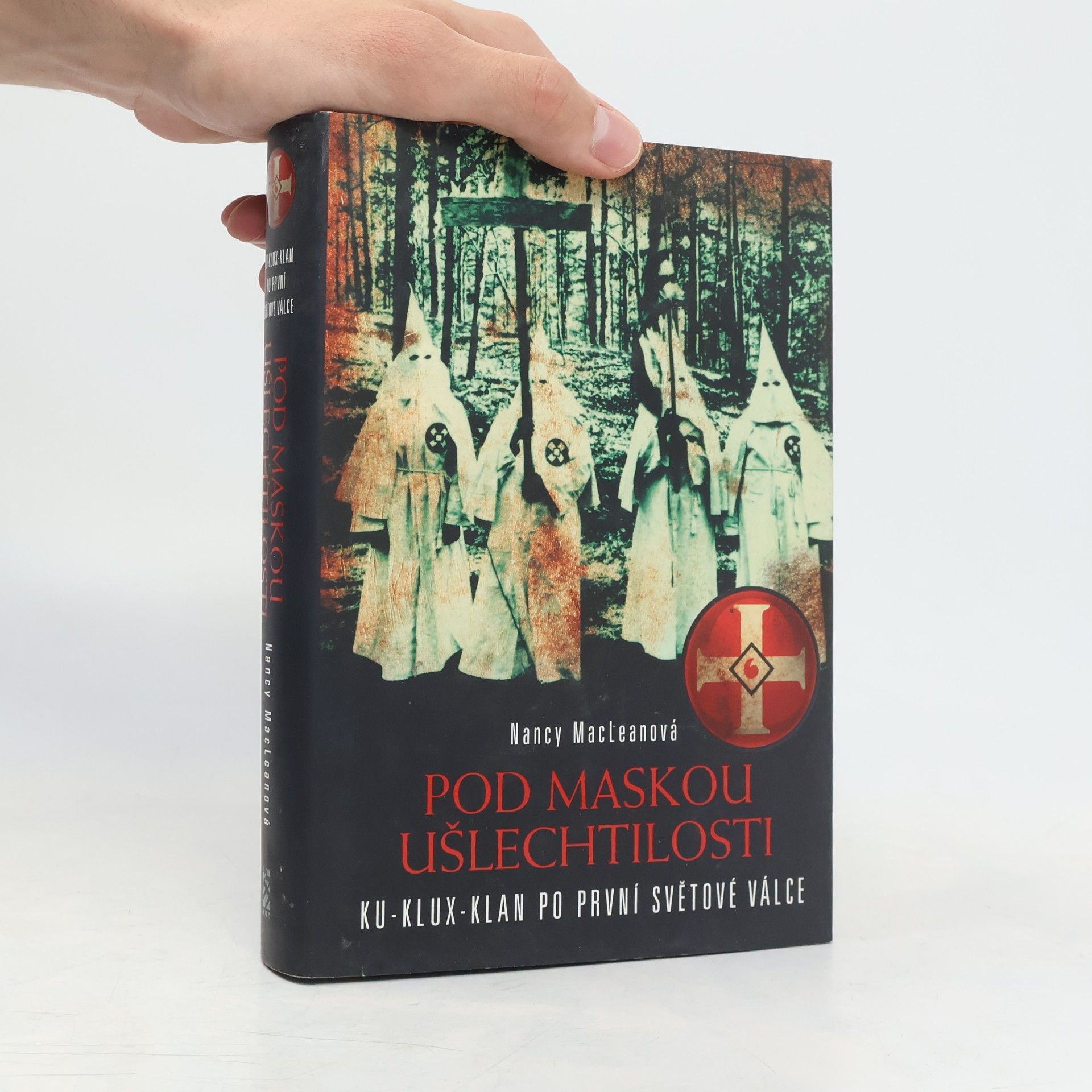 Nancy MacLean Pod maskou ušlechtilosti. Ku-klux-klan po první světové válce