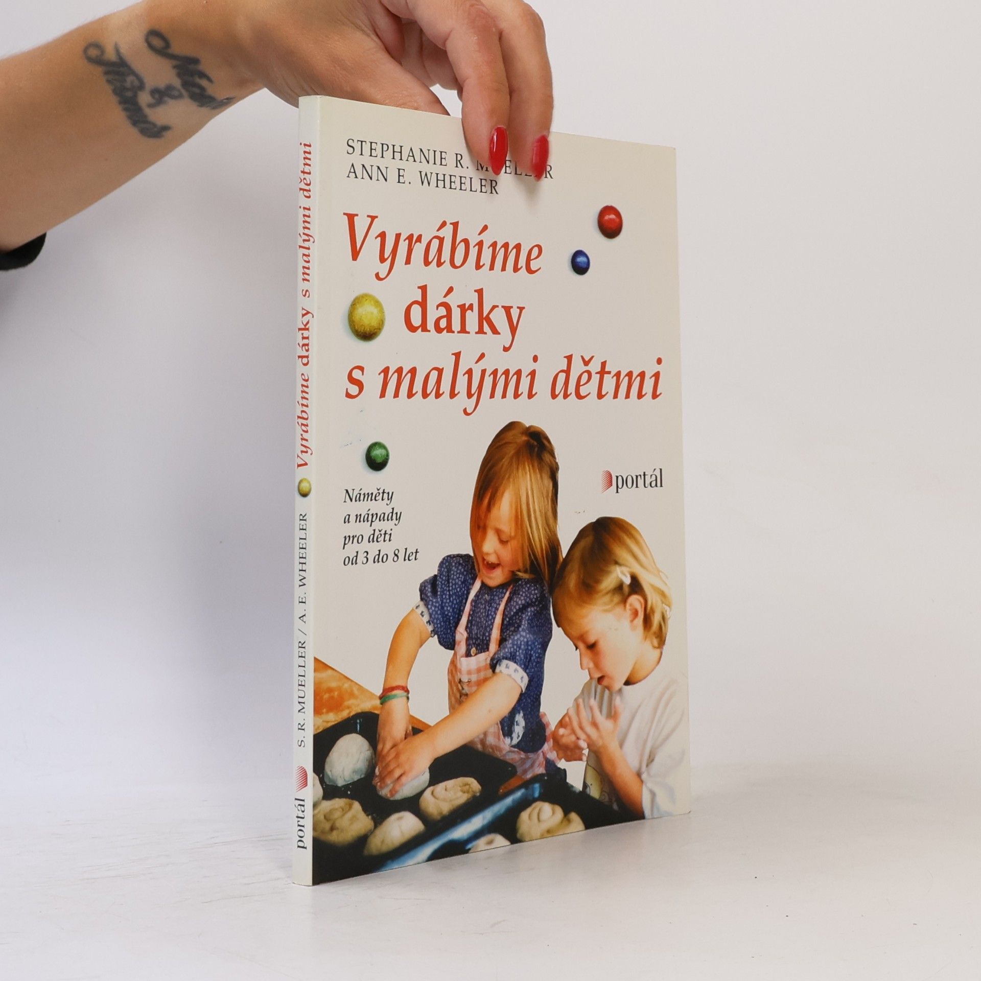 Ann E. Wheeler Vyrábíme dárky s malými dětmi: Náměty a nápady pro děti od 3 do 8 let