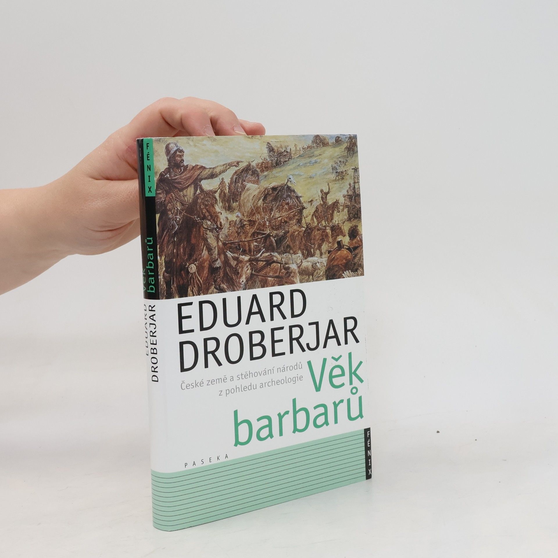 Eduard Droberjar Věk barbarů. České země a stěhování národů z pohledu archeologie