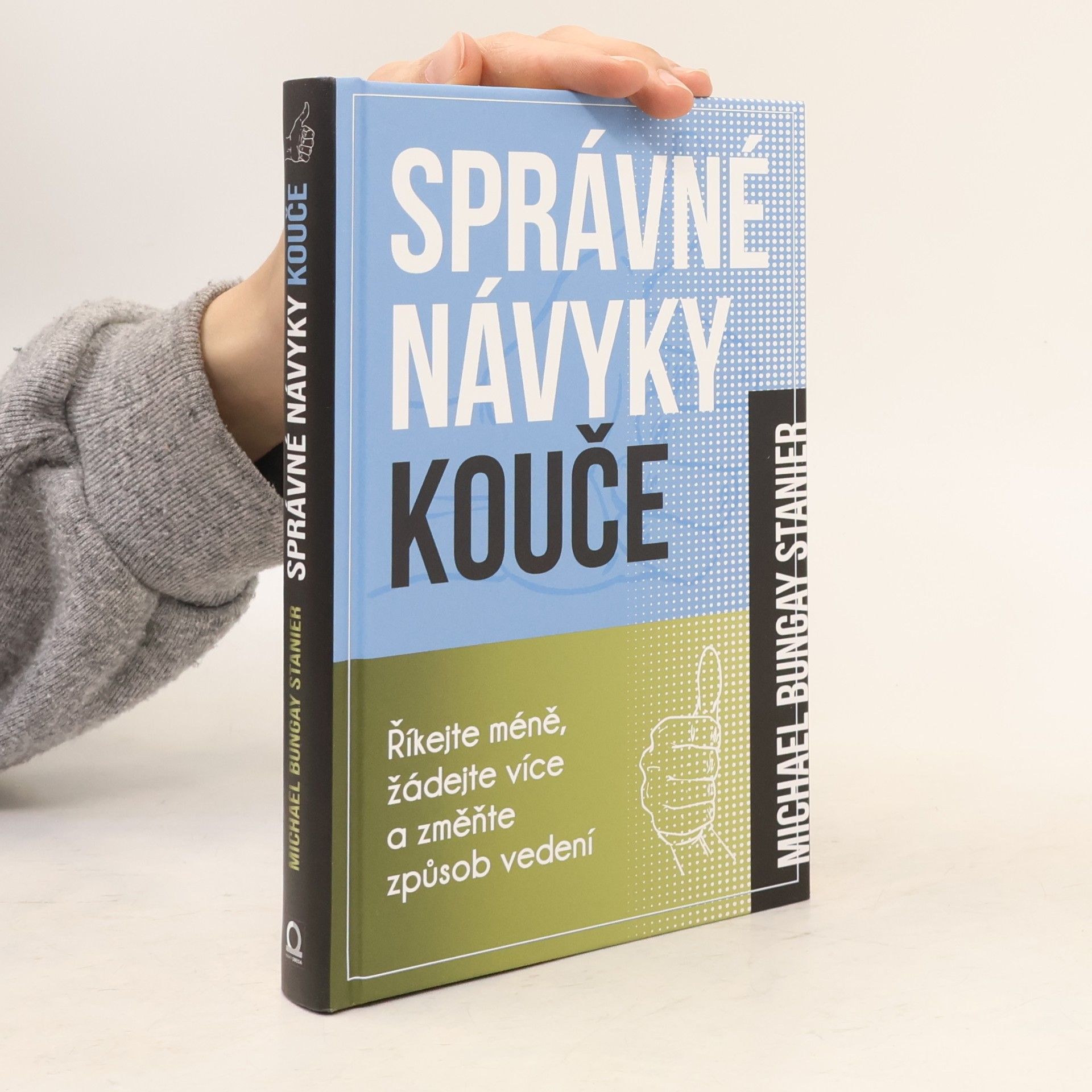 Michael Bungay Stanier Správné návyky kouče : říkejte méně, žádejte více a změňte způsob vedení
