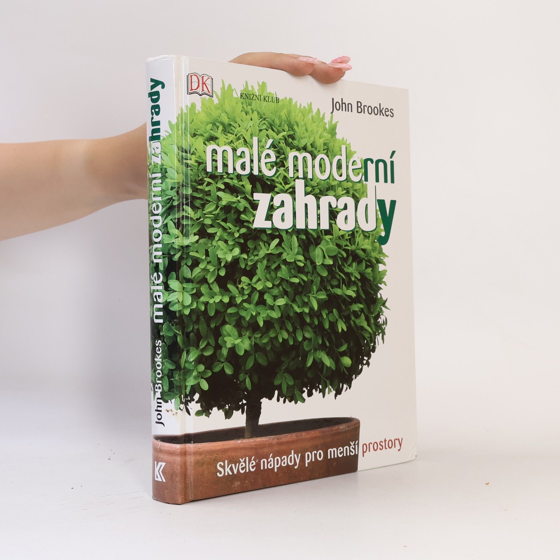 John Brookes Malé moderní zahrady - Skvělé nápady pro menší prostory