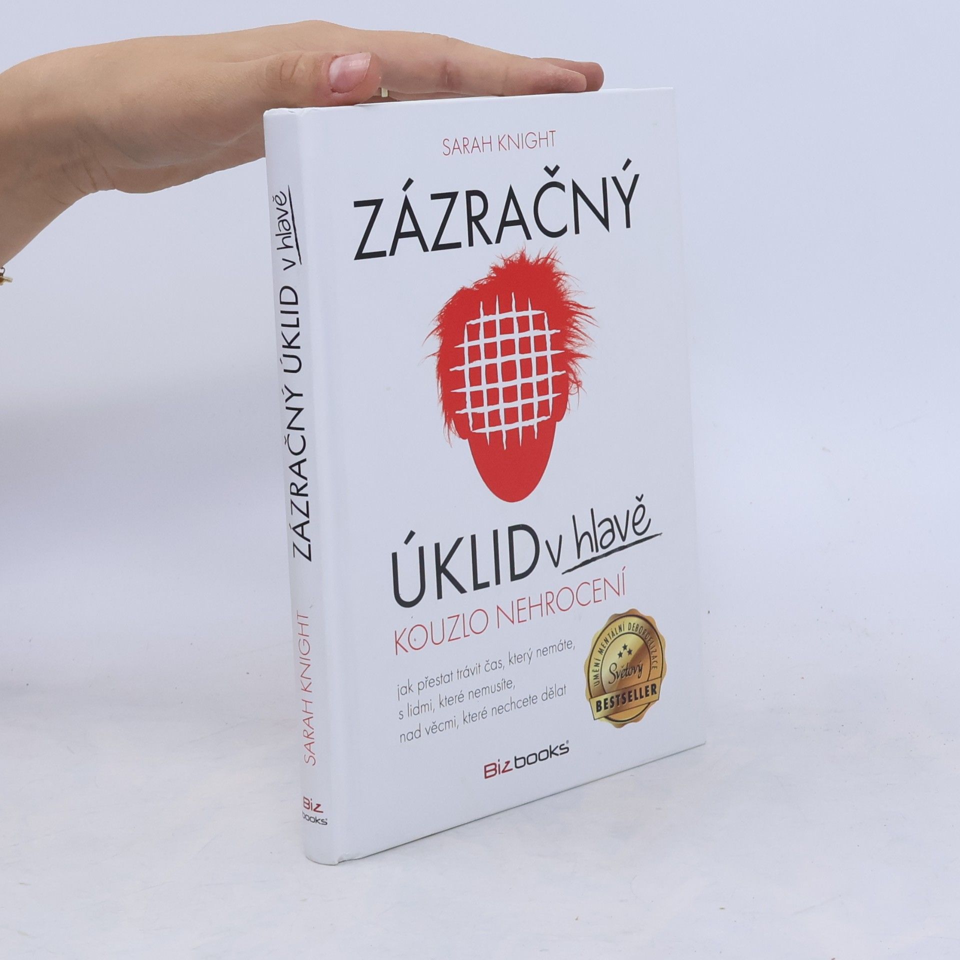 Sarah Knight Zázračný úklid v hlavě. Kouzlo nehrocení