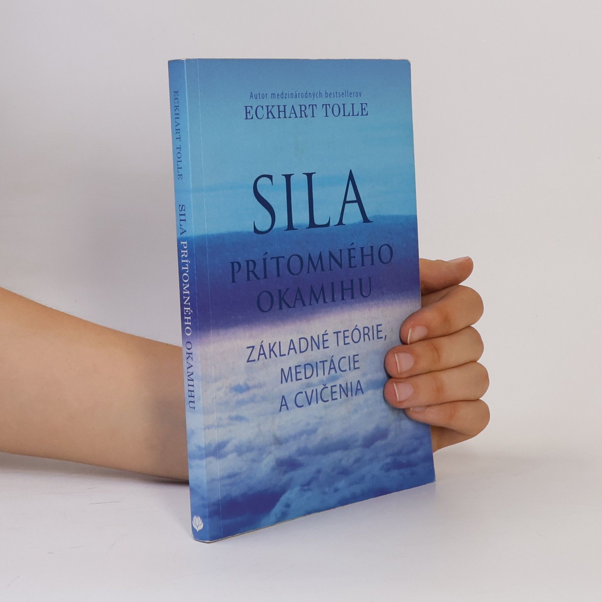 Eckhart Tolle Sila prítomného okamihu – Základné teórie, meditácie a cvičenia