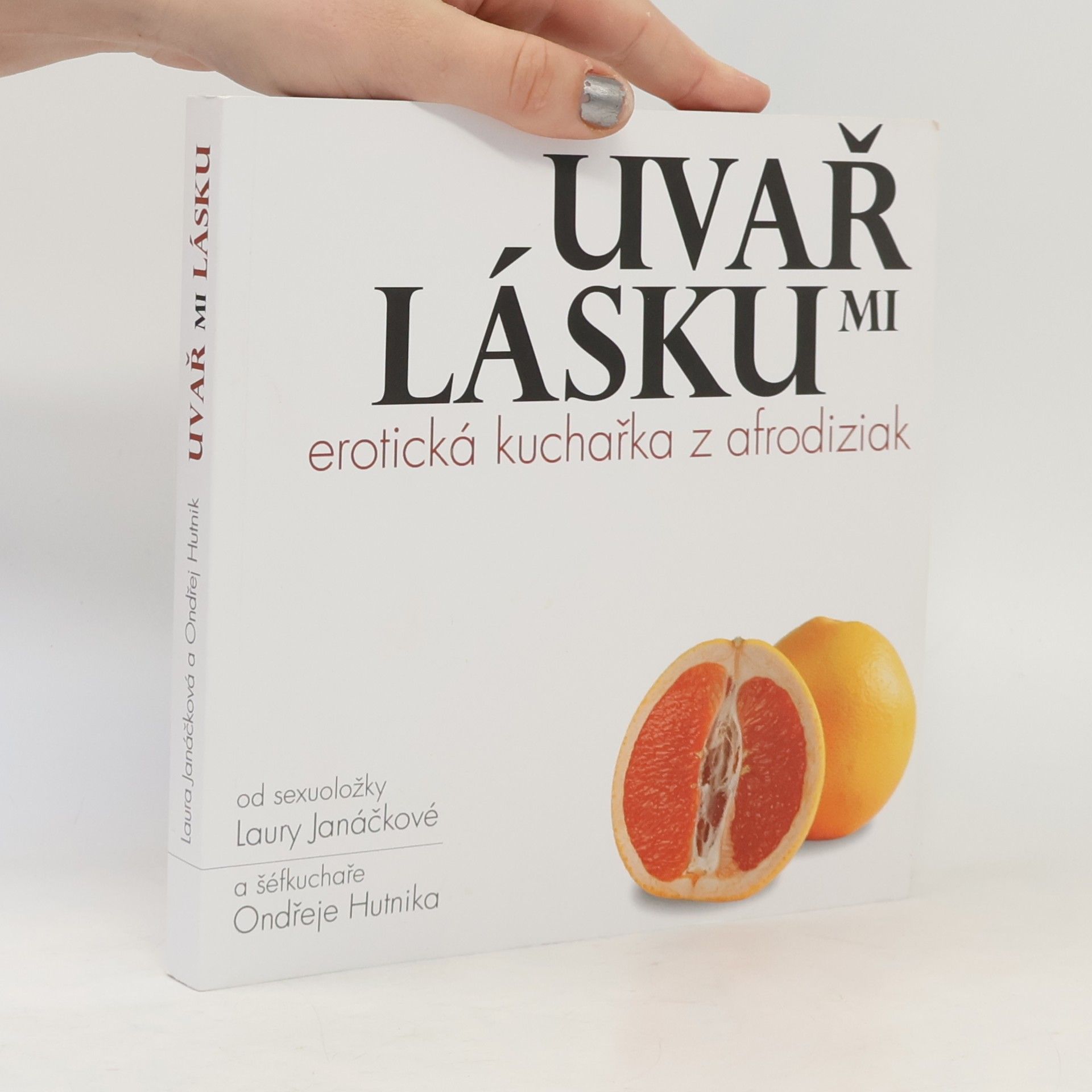 Laura Janáčková Uvař mi lásku : erotická kuchařka z afrodiziak