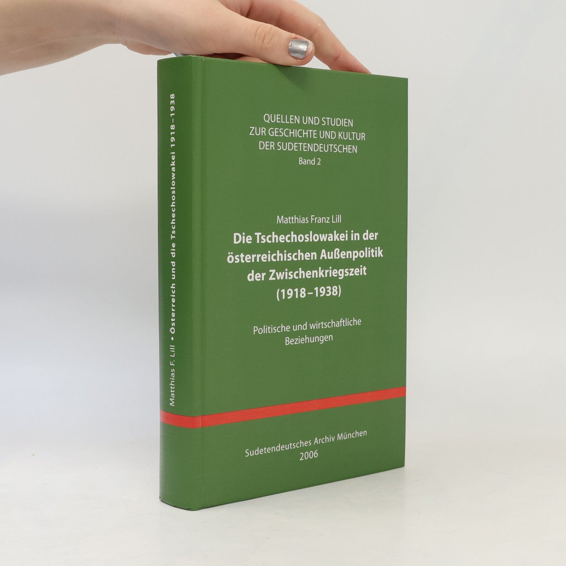 Matthias Franz Lill Quellen und Studien zur Geschichte und Kultur der Sudetendeutschen - 2: Die Tschechoslowakei in der österreichischen Außenpolitik 1918 - 1938