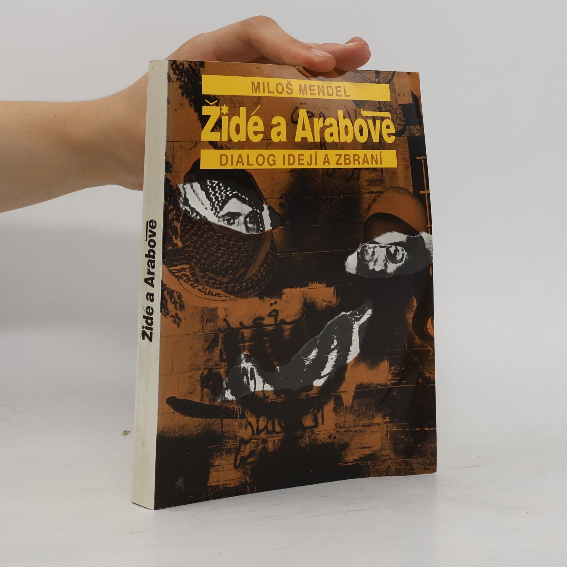 Miloš Mendel Židé a Arabové : dialog idejí a zbraní